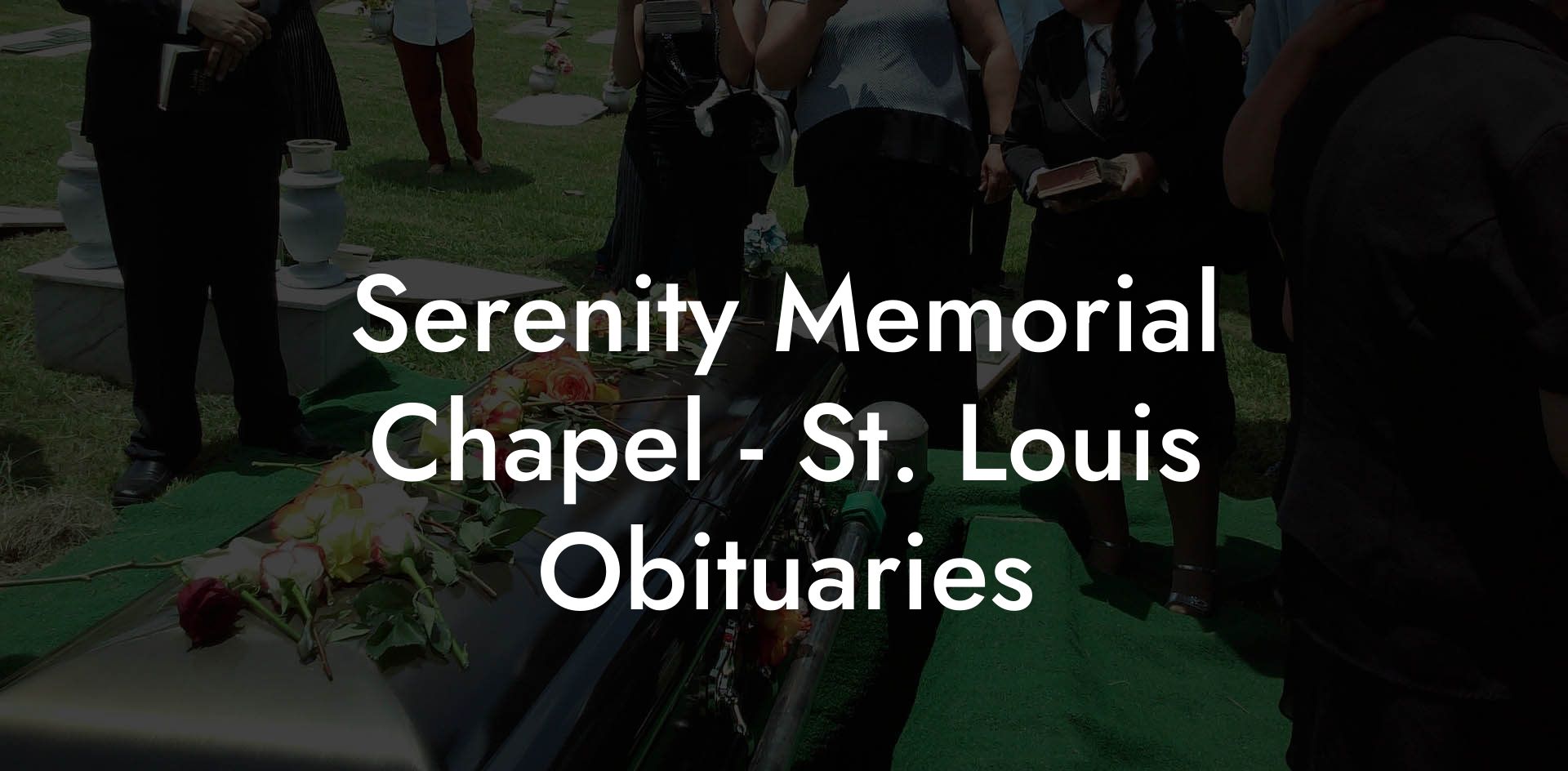 Serenity Memorial Chapel - St. Louis Obituaries