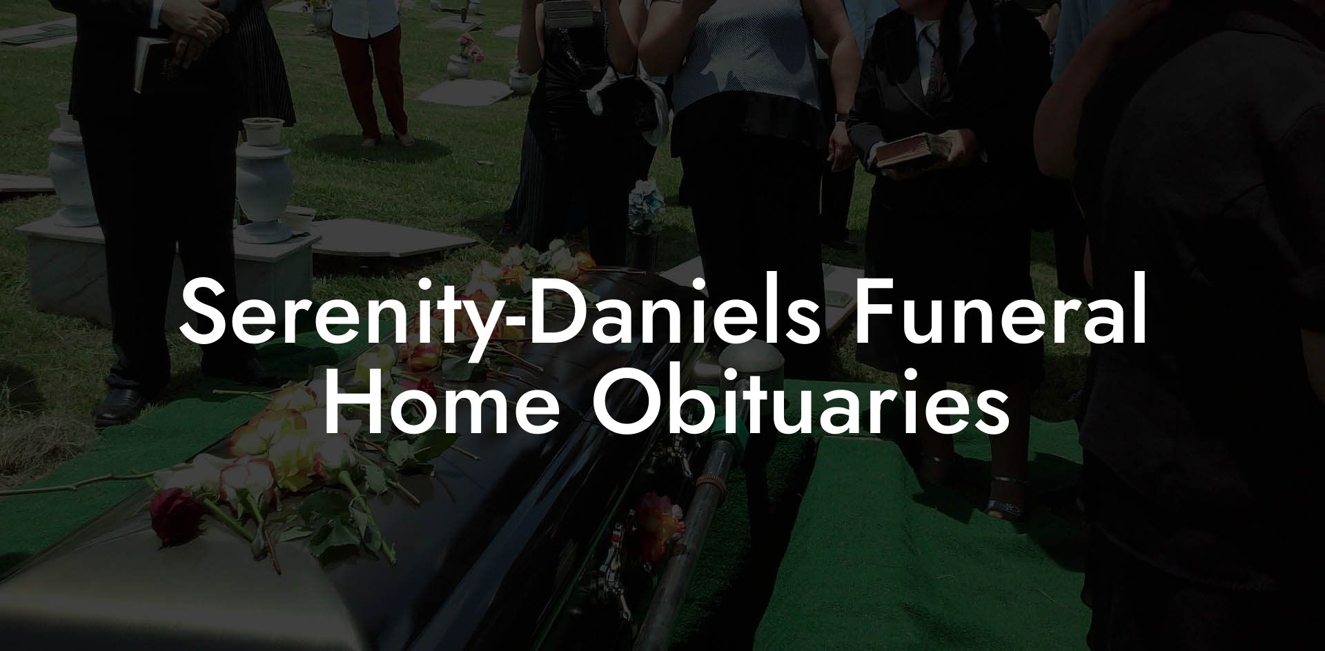 Serenity-Daniels Funeral Home Obituaries
