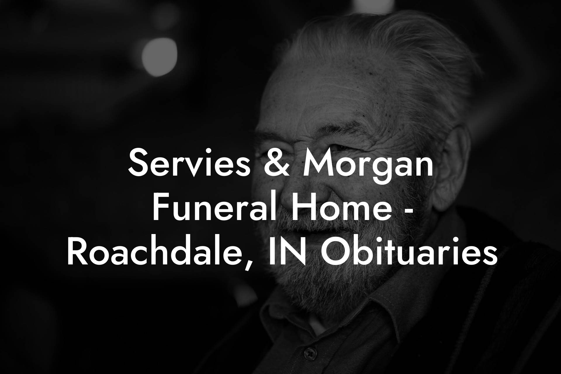 Servies & Morgan Funeral Home - Roachdale, IN Obituaries