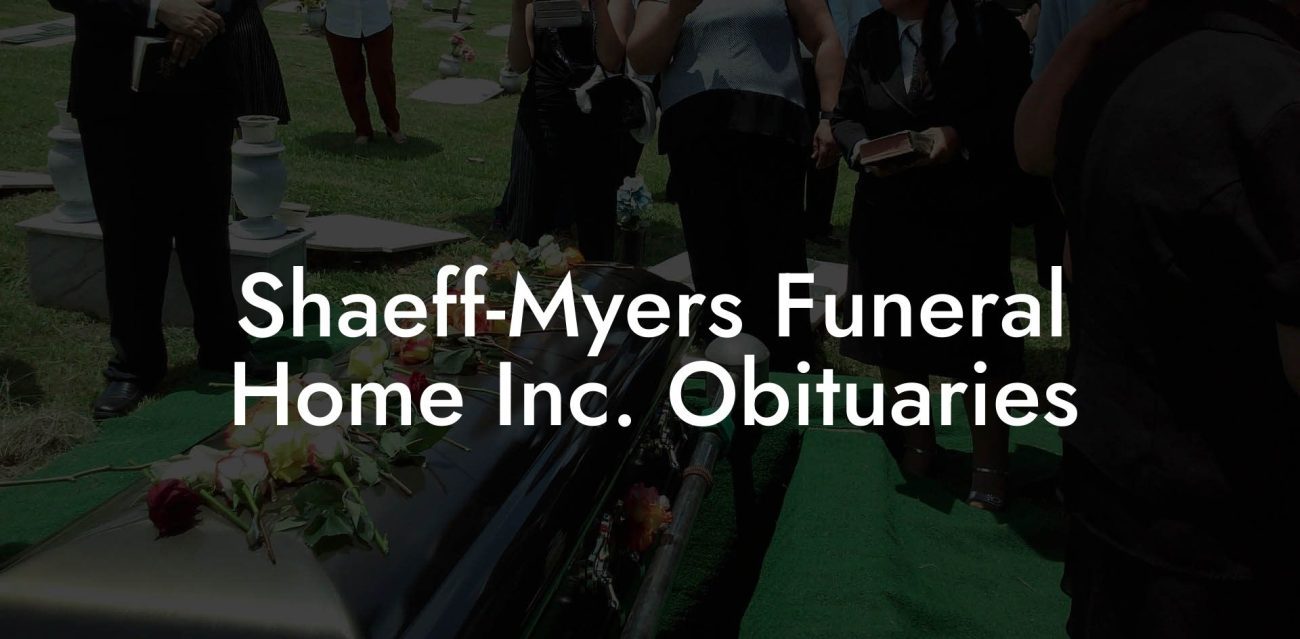 Shaeff-Myers Funeral Home Inc. Obituaries