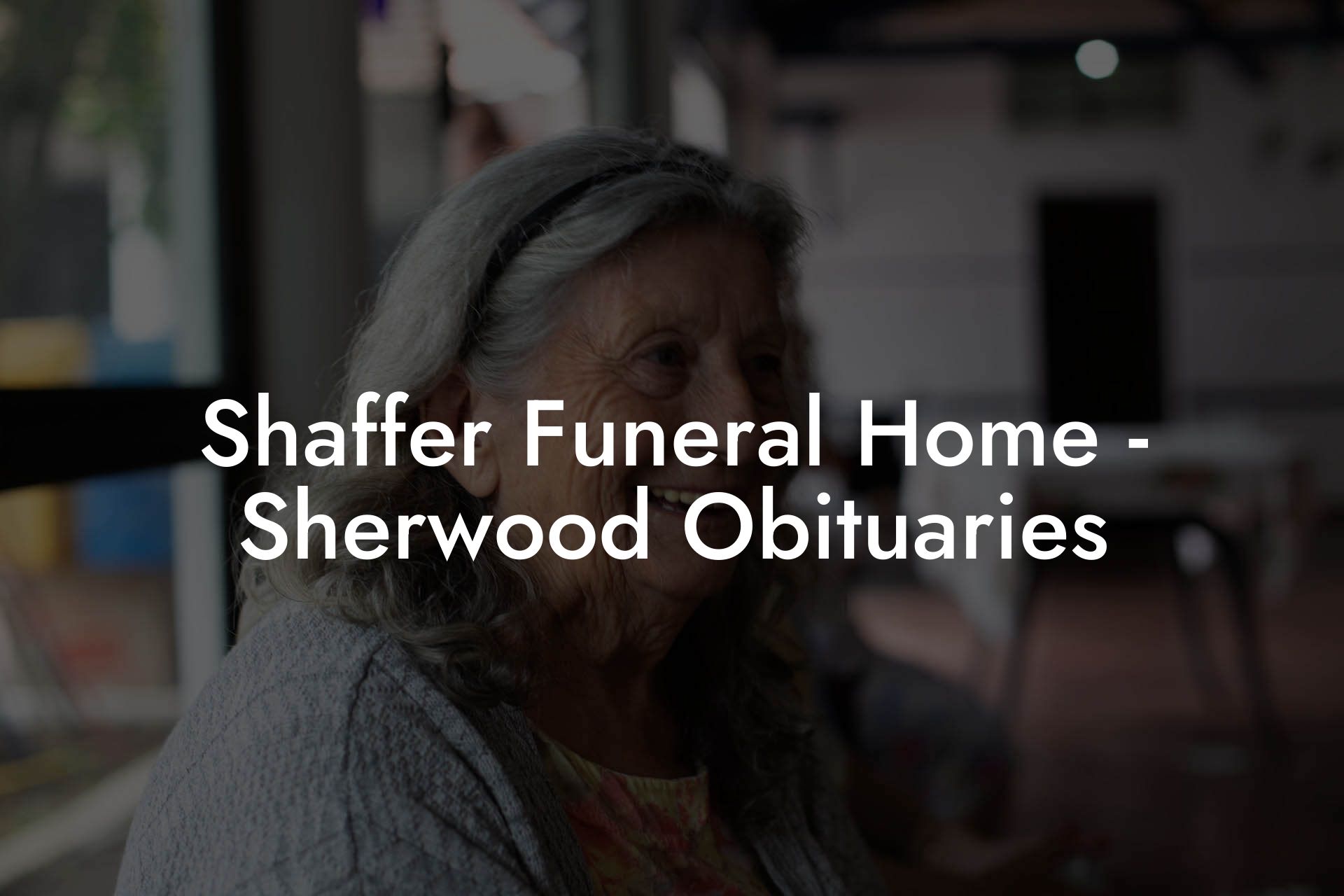 Shaffer Funeral Home - Sherwood Obituaries