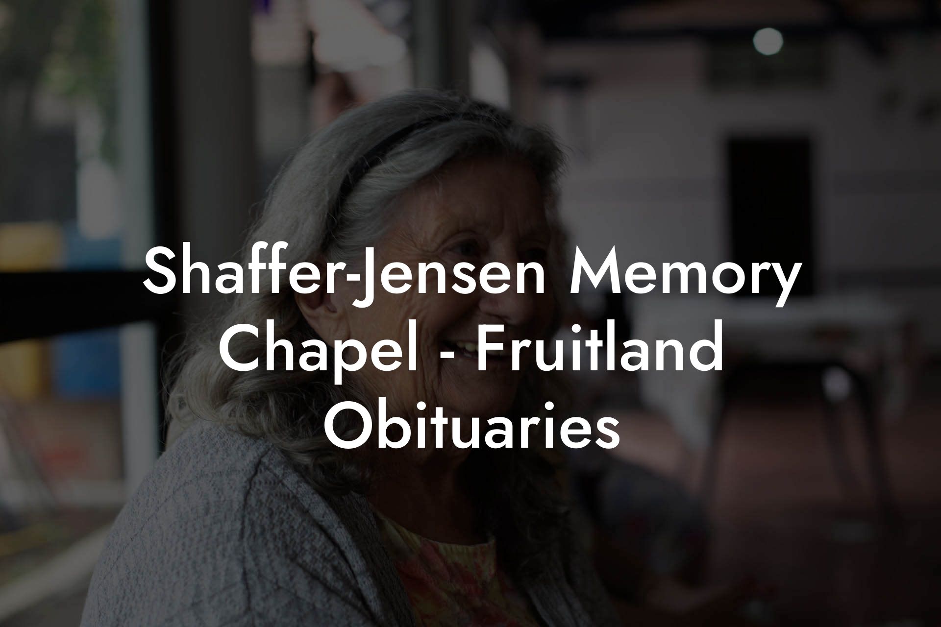 Shaffer-Jensen Memory Chapel - Fruitland Obituaries