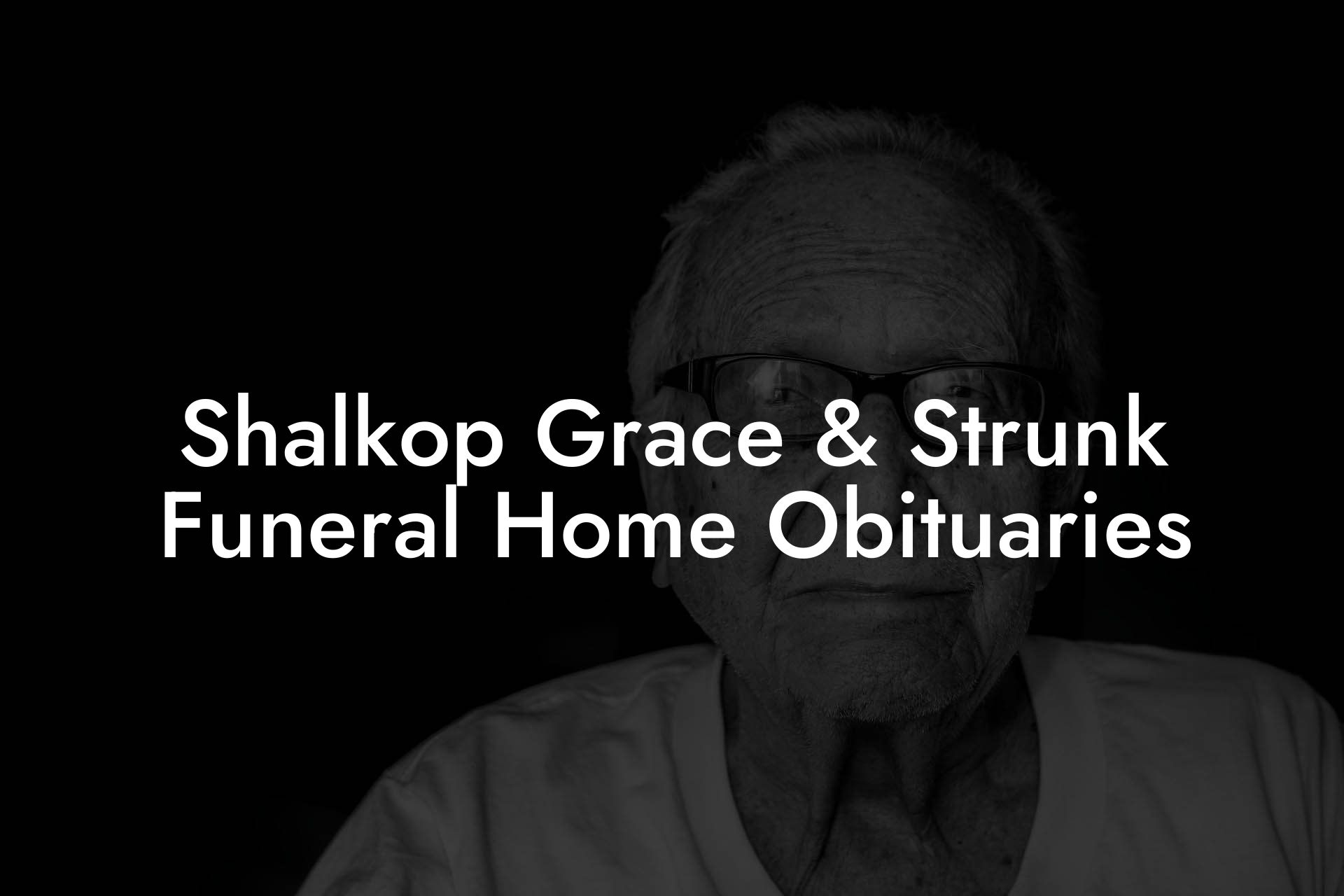 Shalkop Grace & Strunk Funeral Home Obituaries