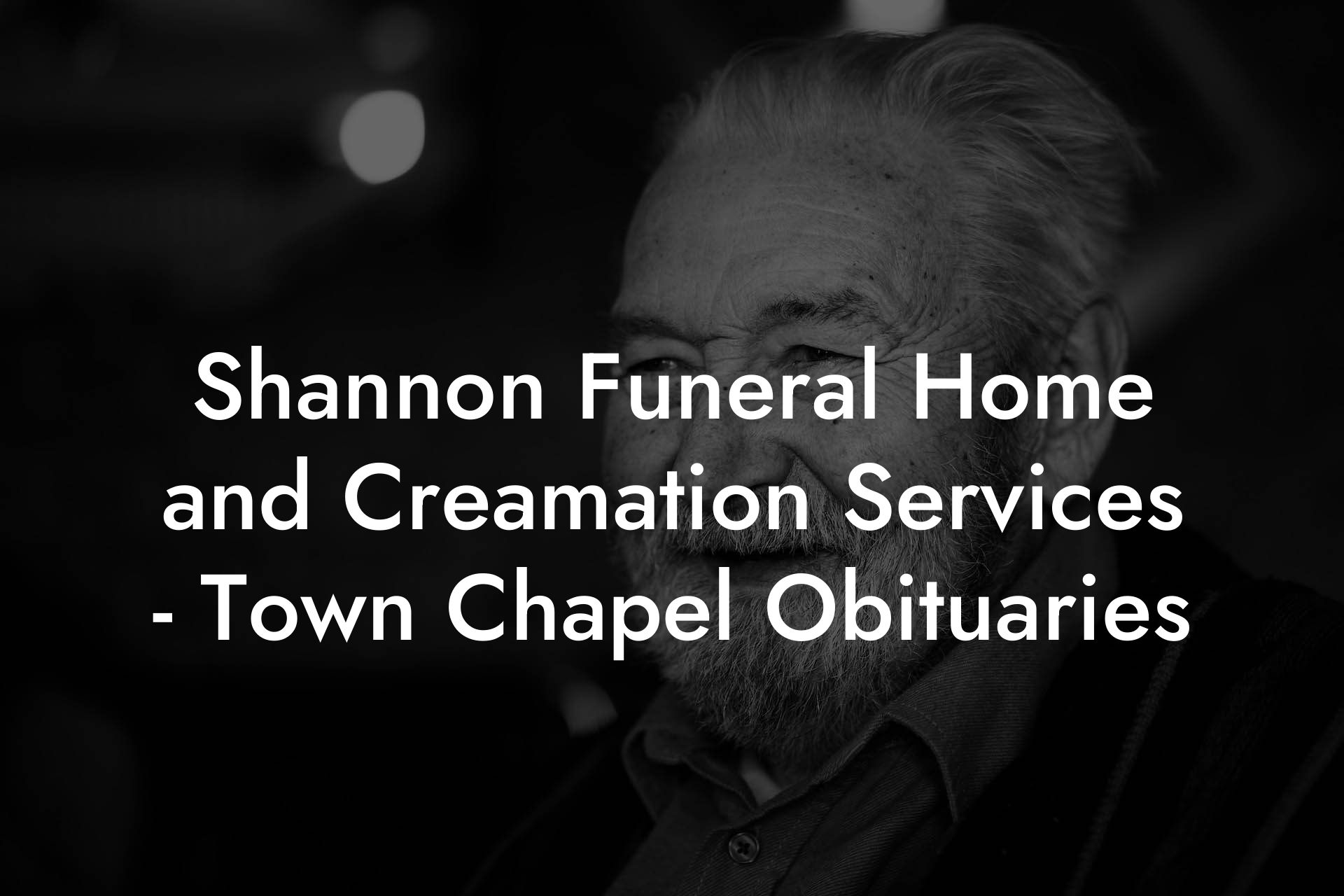 Shannon Funeral Home and Creamation Services - Town Chapel Obituaries
