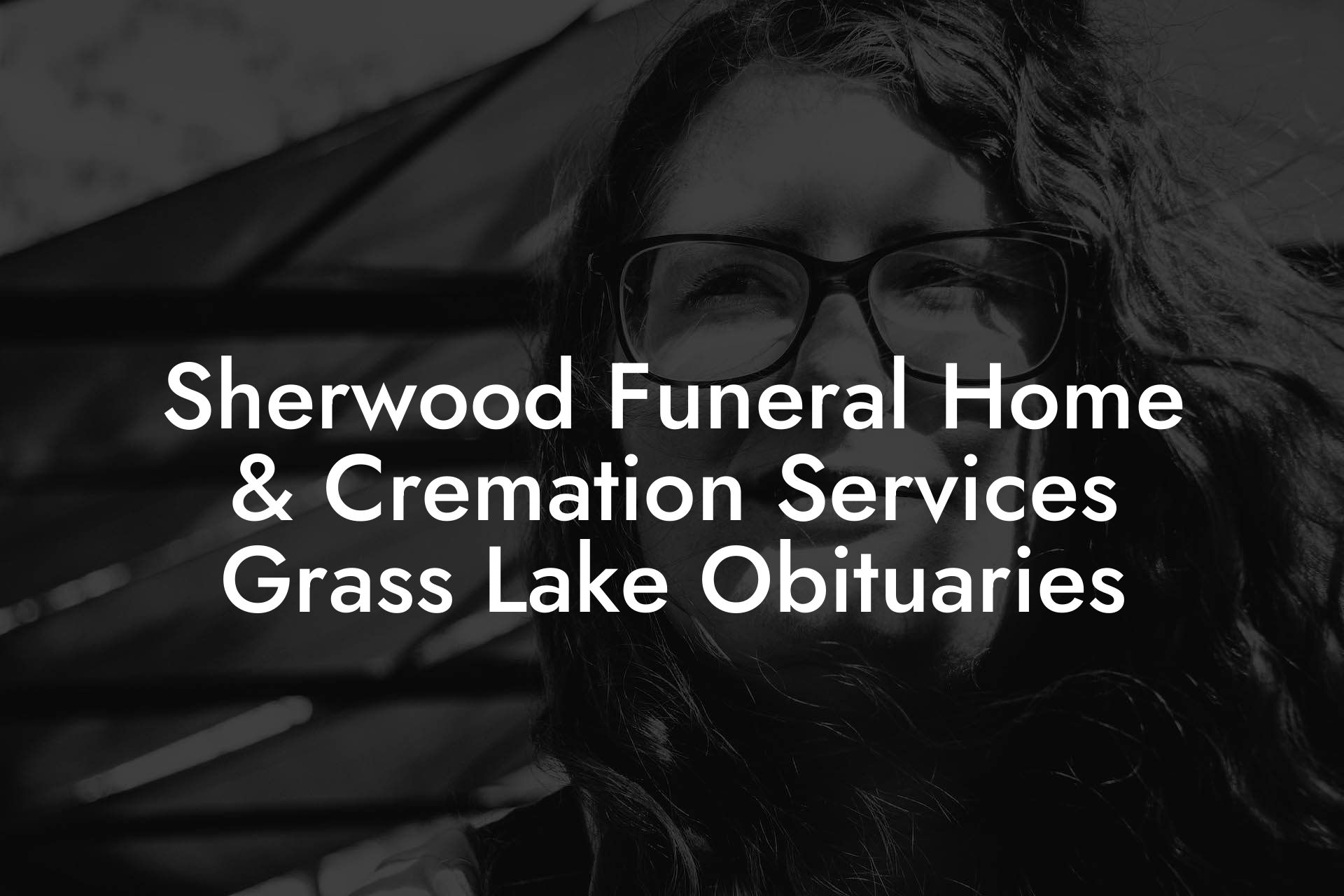 Sherwood Funeral Home & Cremation Services Grass Lake Obituaries