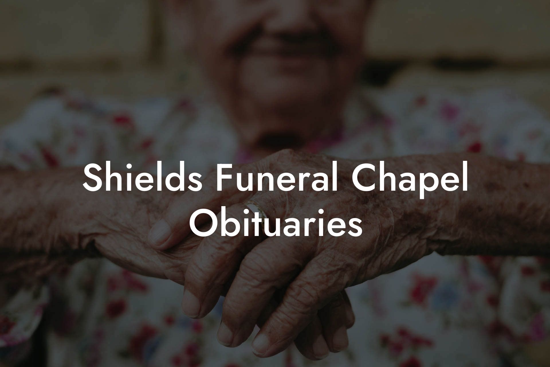 Shields Funeral Chapel Obituaries