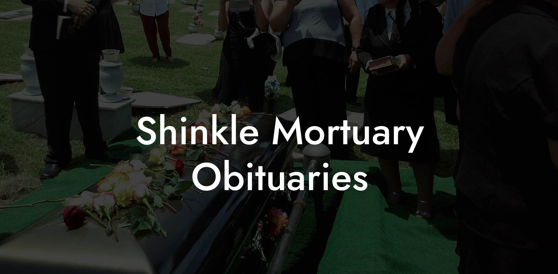 Shinkle Mortuary Obituaries