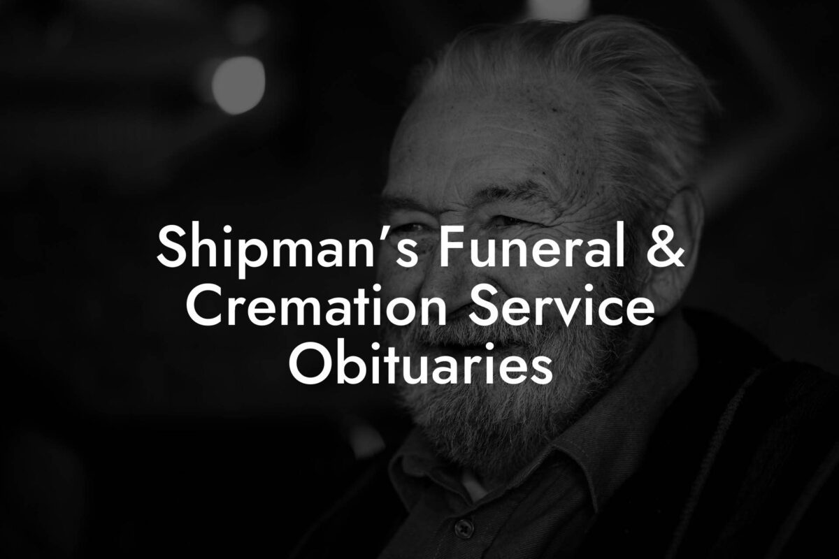 Shipman’s Funeral & Cremation Service Obituaries