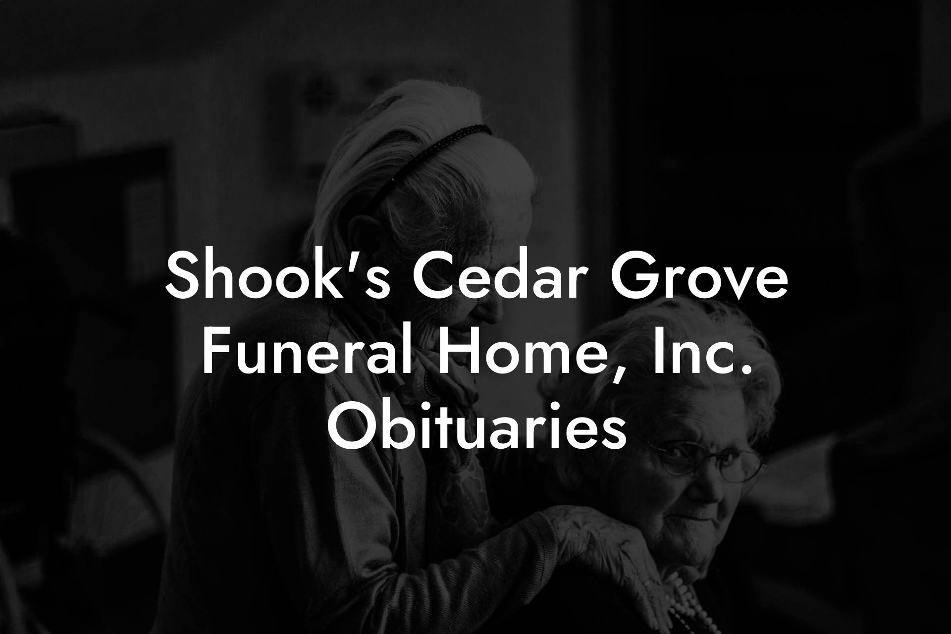 Shook's Cedar Grove Funeral Home, Inc. Obituaries