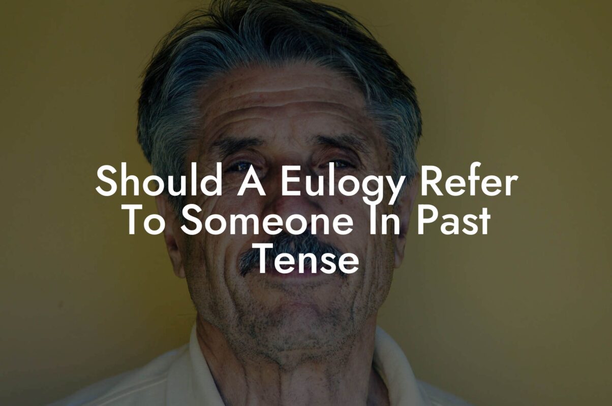Should A Eulogy Refer To Someone In Past Tense