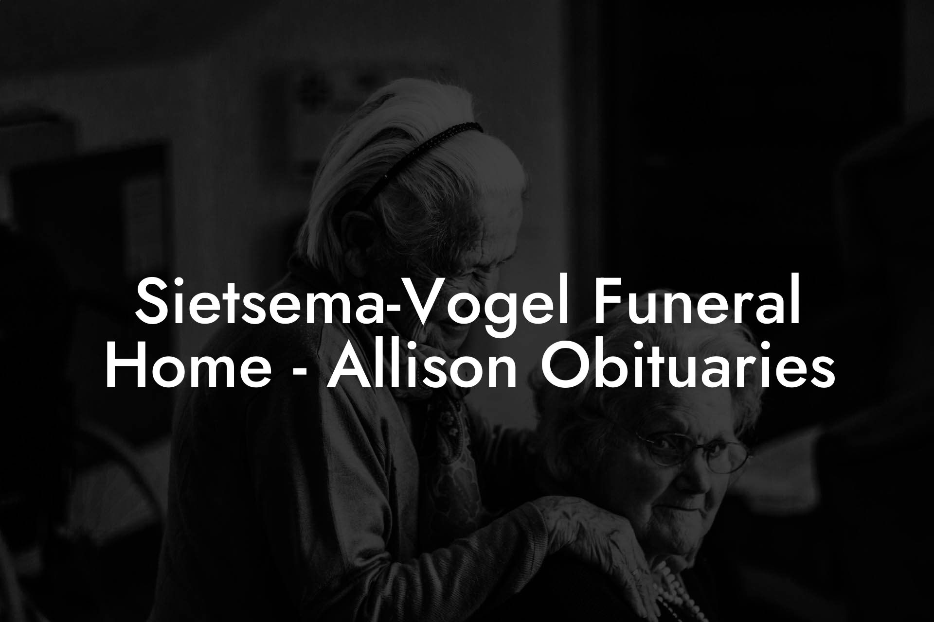 Sietsema-Vogel Funeral Home - Allison Obituaries