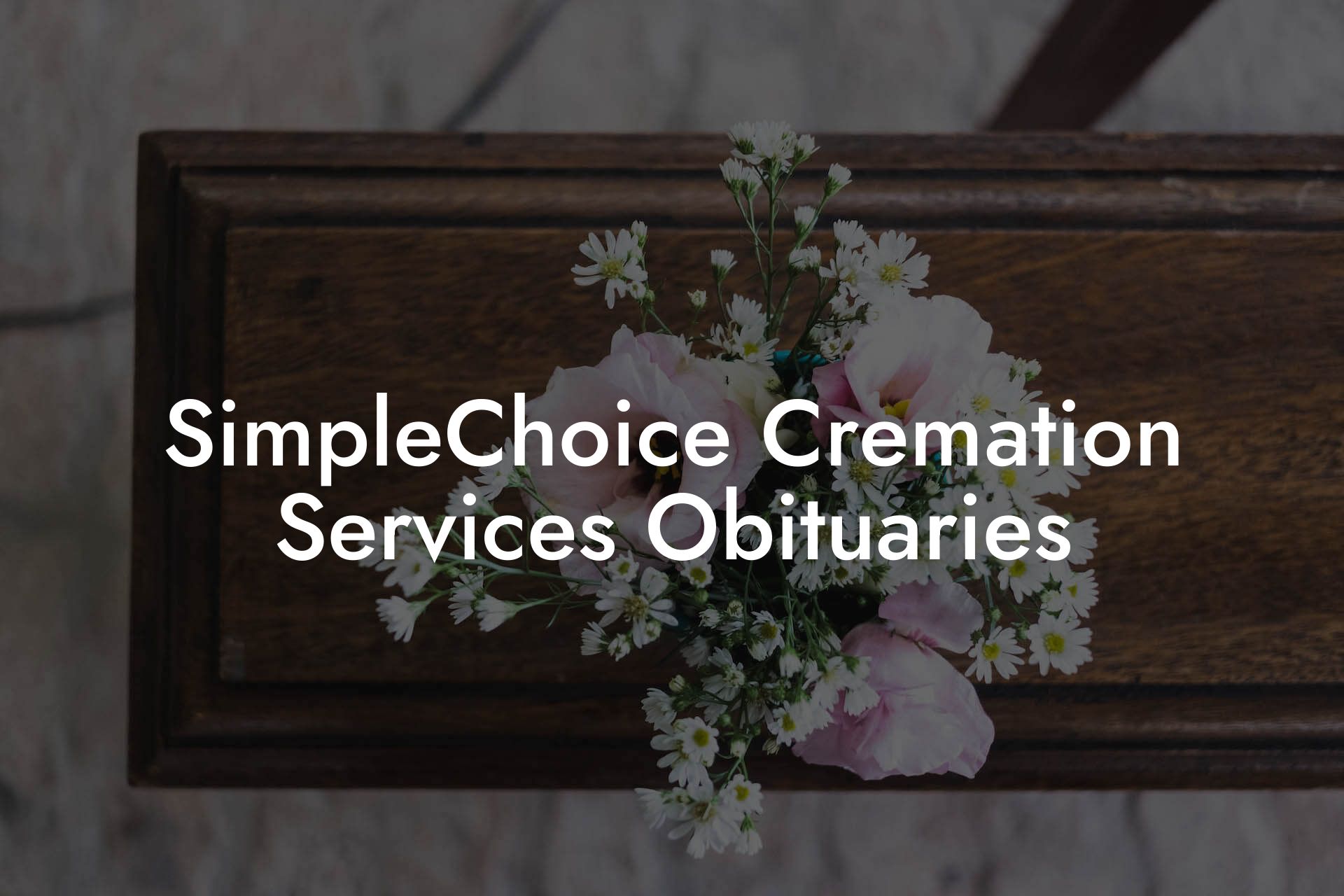SimpleChoice Cremation Services Obituaries
