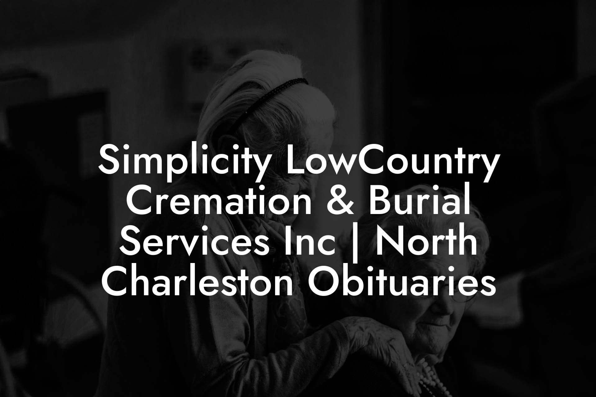 Simplicity LowCountry Cremation & Burial Services Inc | North Charleston Obituaries