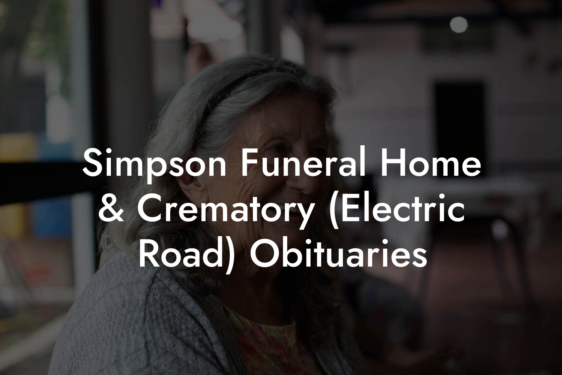 Simpson Funeral Home & Crematory (Electric Road) Obituaries