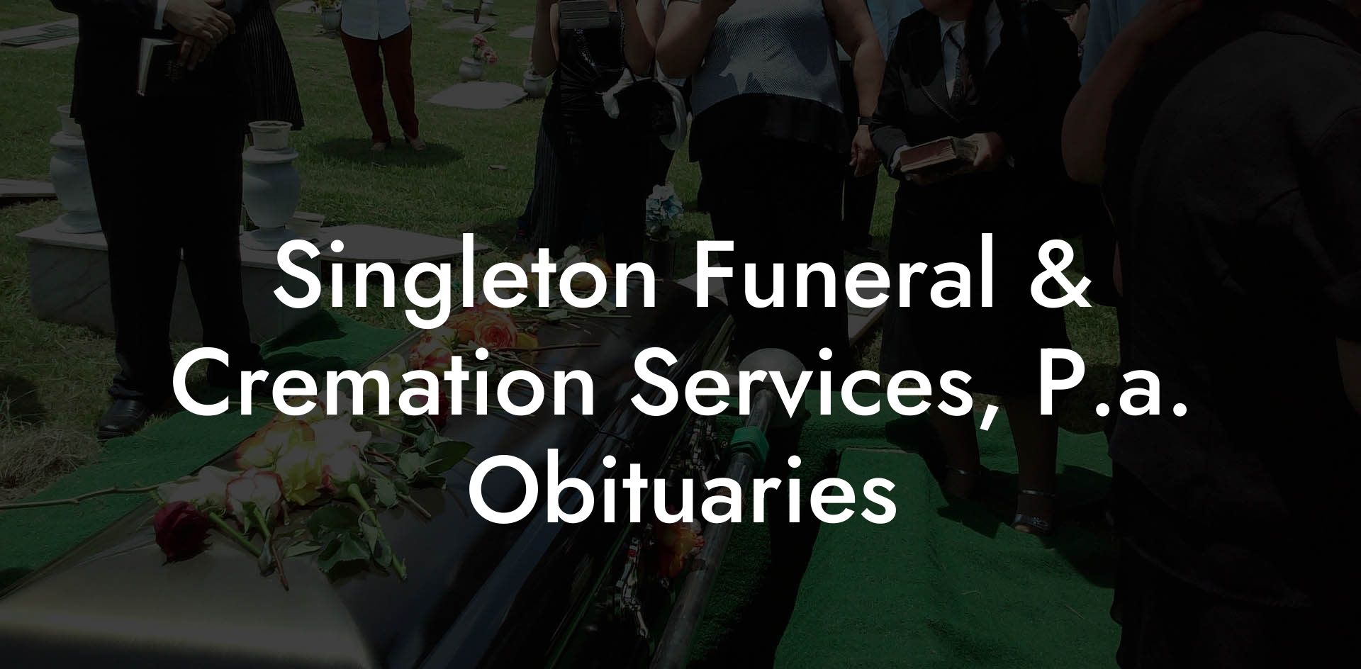 Singleton Funeral & Cremation Services, P.a. Obituaries