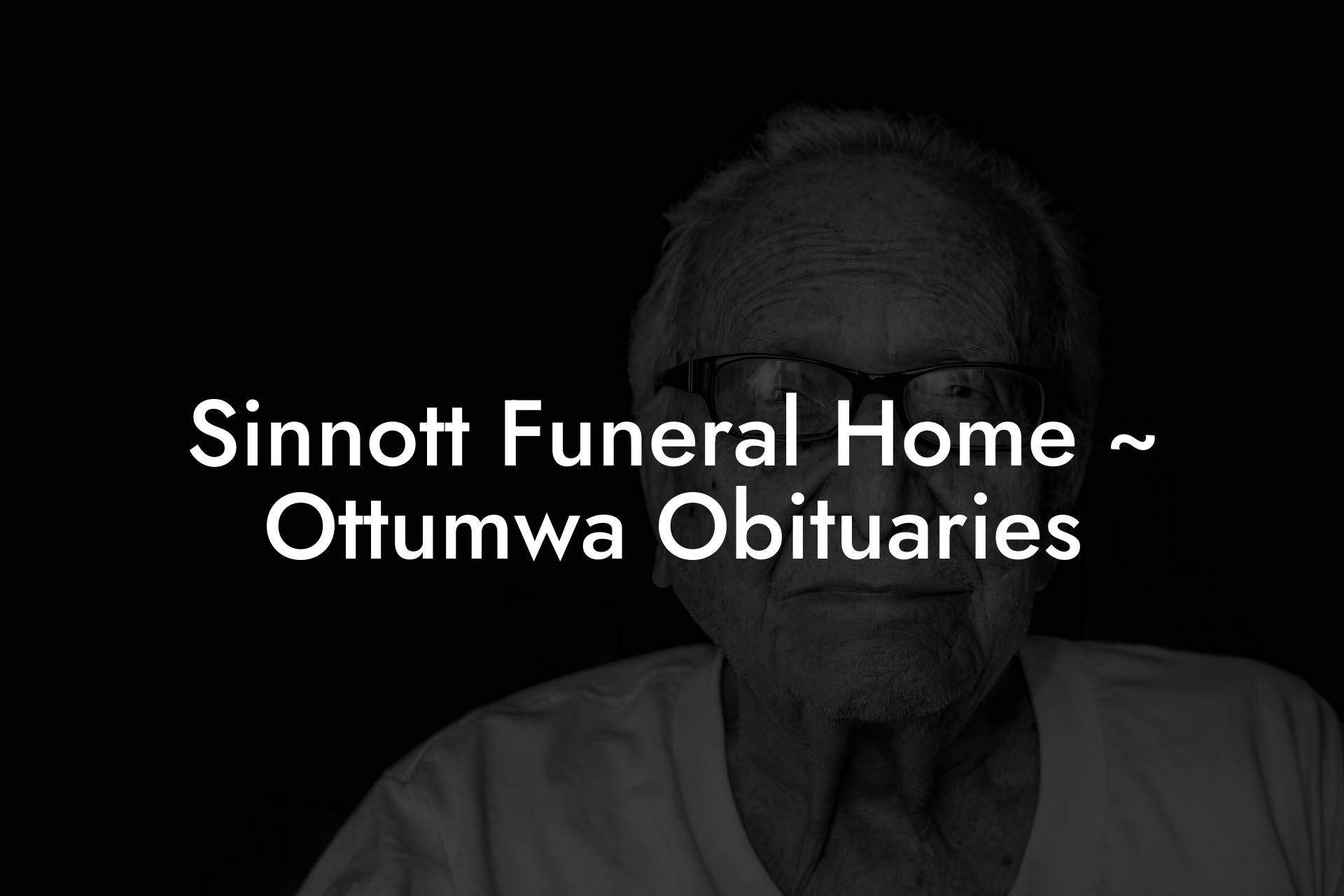Sinnott Funeral Home ~ Ottumwa Obituaries