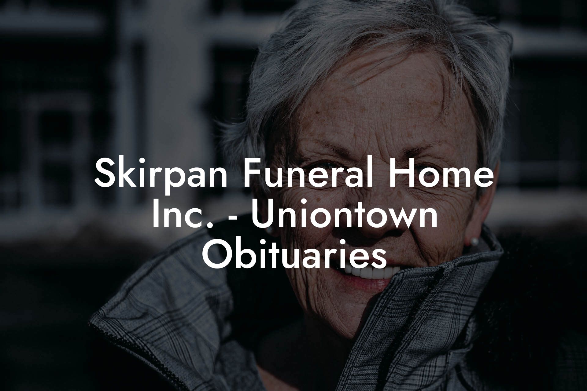 Skirpan Funeral Home Inc. - Uniontown Obituaries