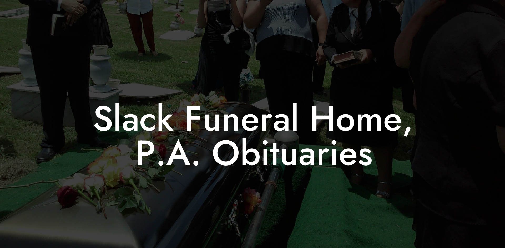 Slack Funeral Home, P.A. Obituaries