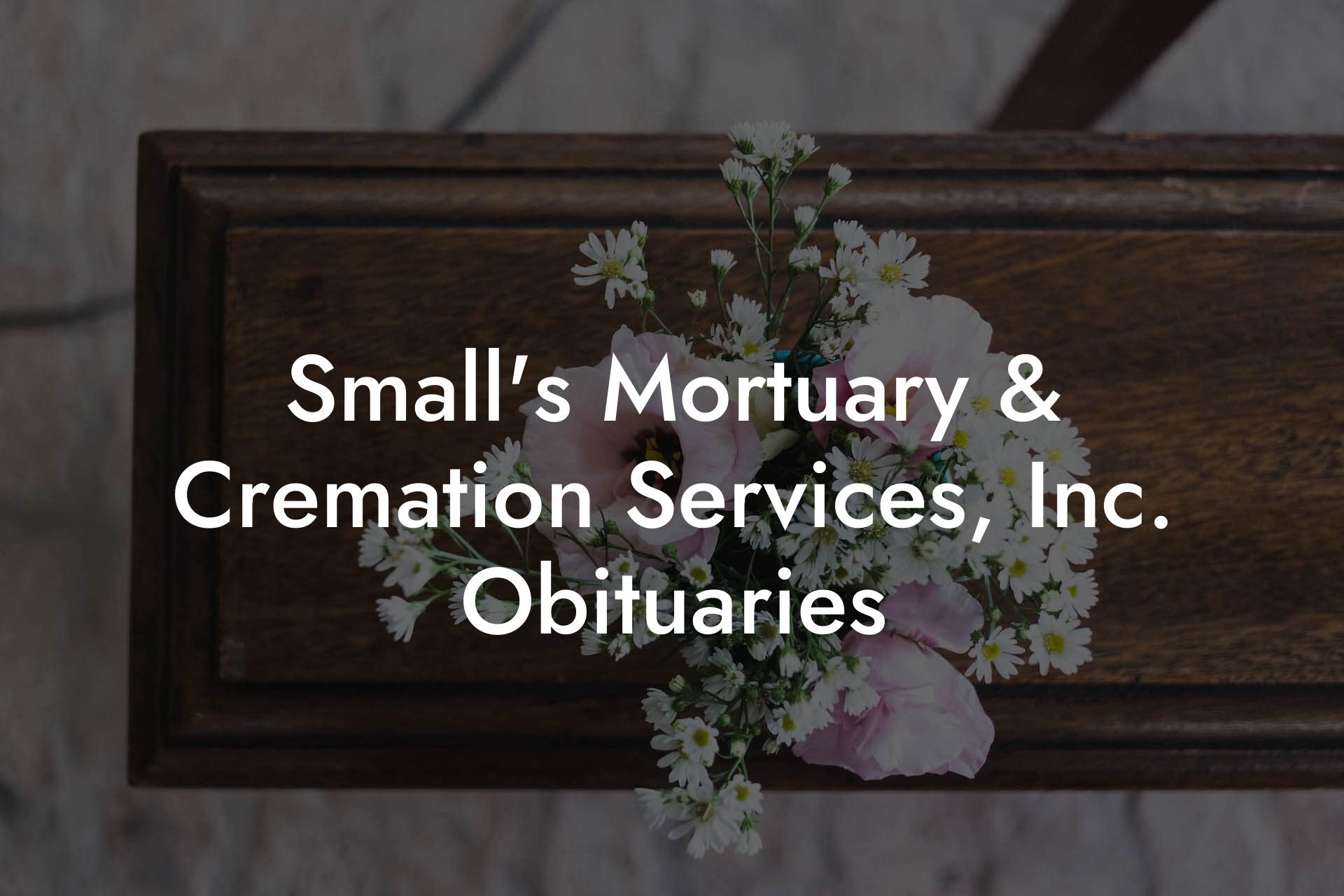 Small's Mortuary & Cremation Services, Inc. Obituaries