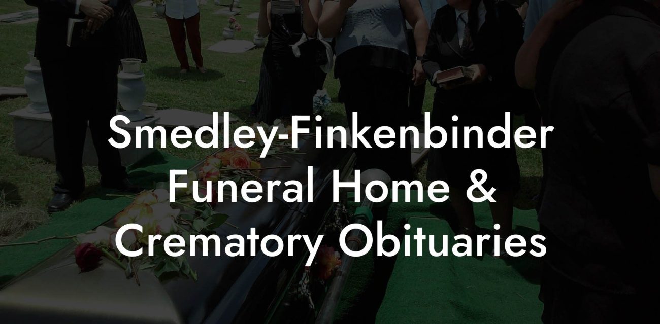 Smedley-Finkenbinder Funeral Home & Crematory Obituaries