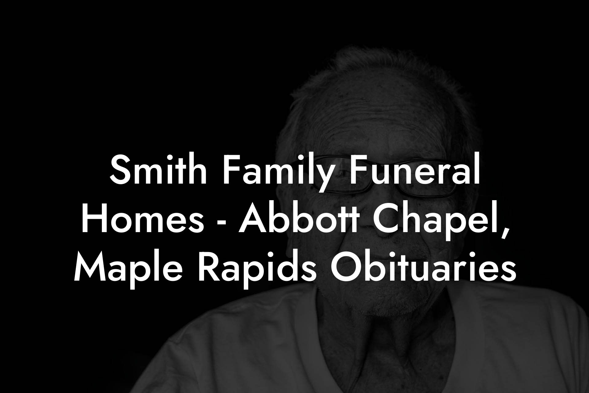 Smith Family Funeral Homes Abbott Chapel, Maple Rapids Obituaries Eulogy Assistant