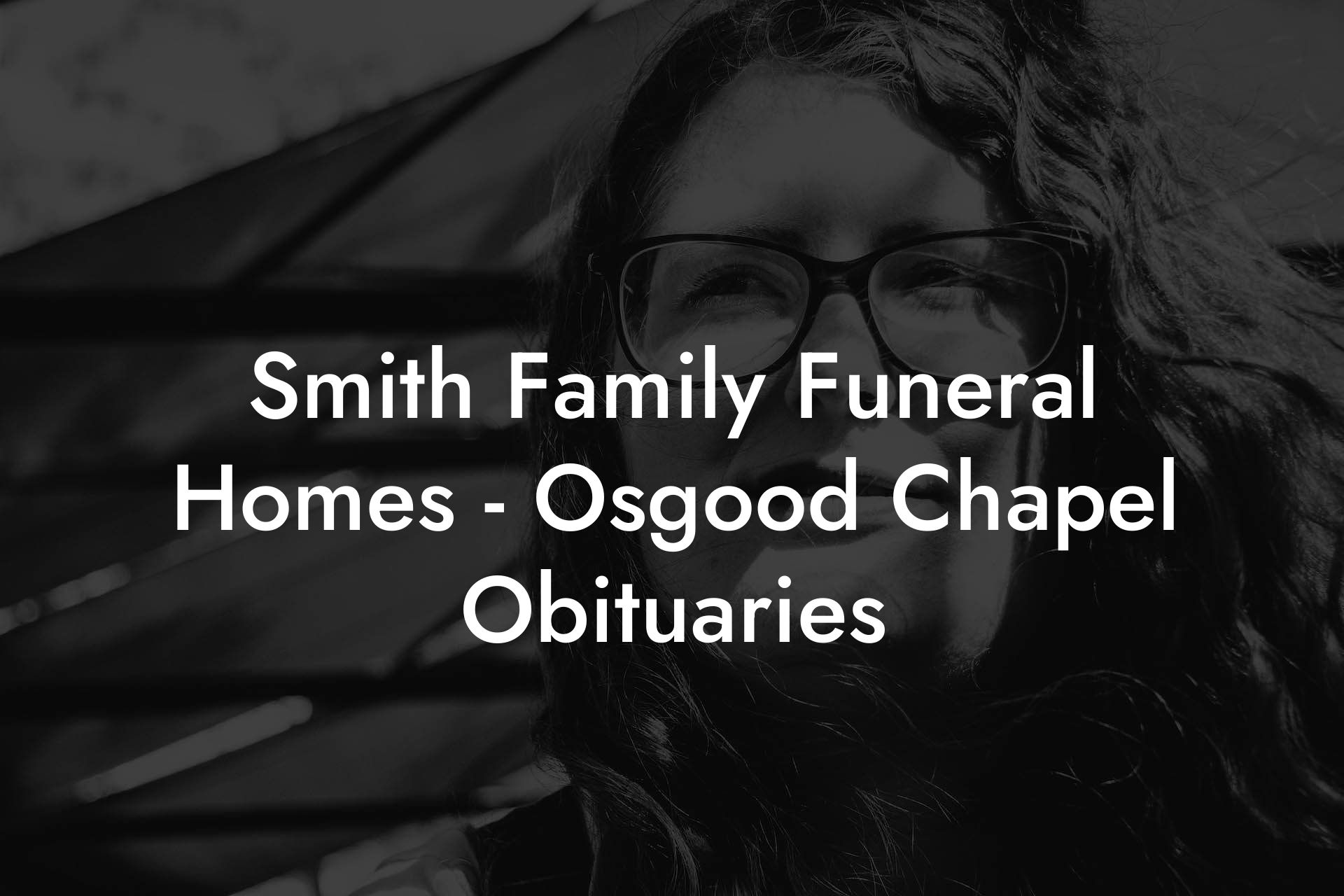 Smith Family Funeral Homes - Osgood Chapel Obituaries - Eulogy Assistant