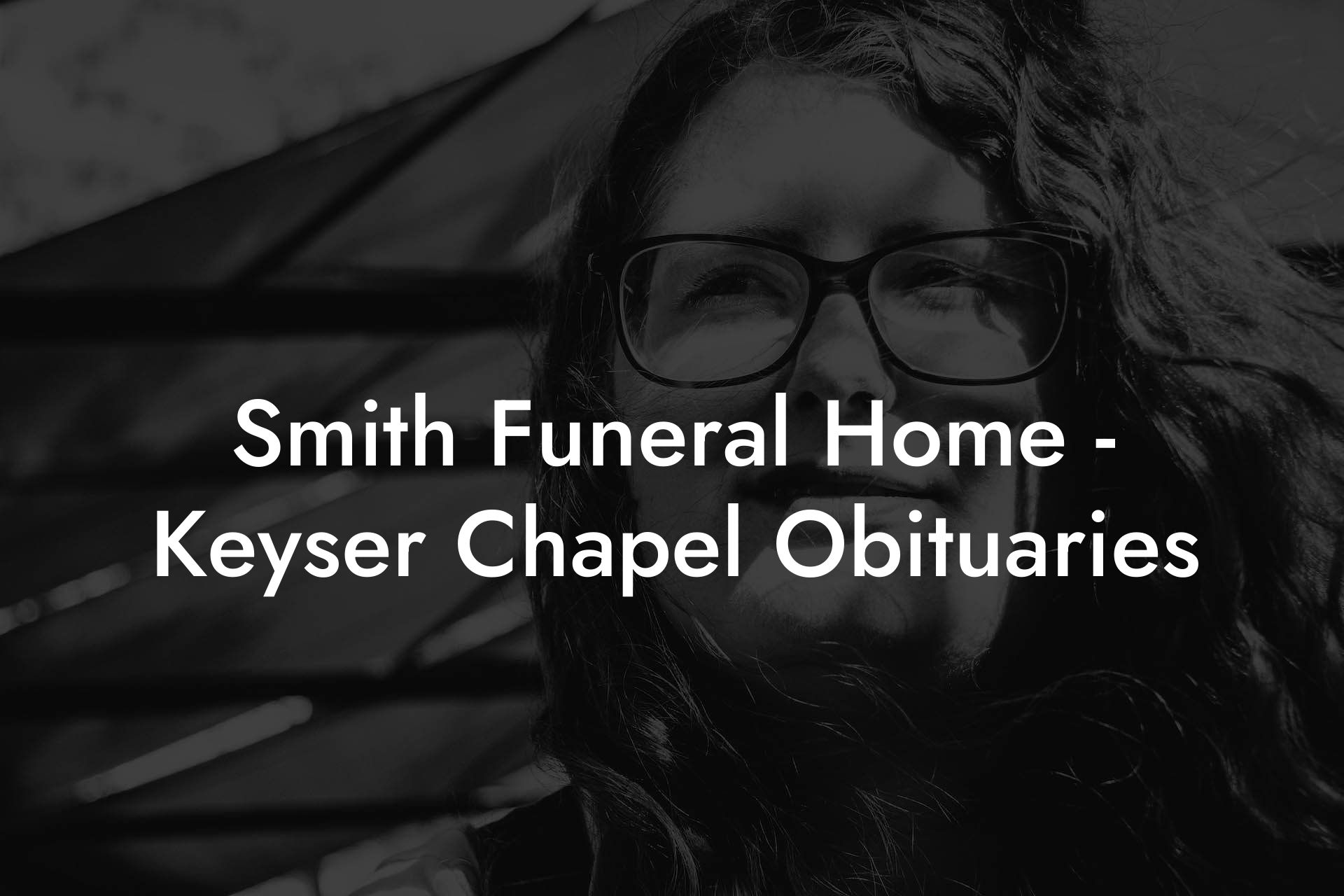 Smith Funeral Home - Keyser Chapel Obituaries