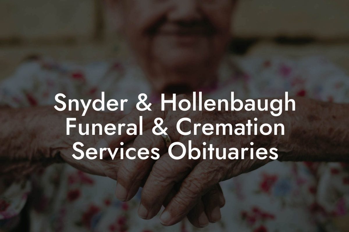 Snyder & Hollenbaugh Funeral & Cremation Services Obituaries