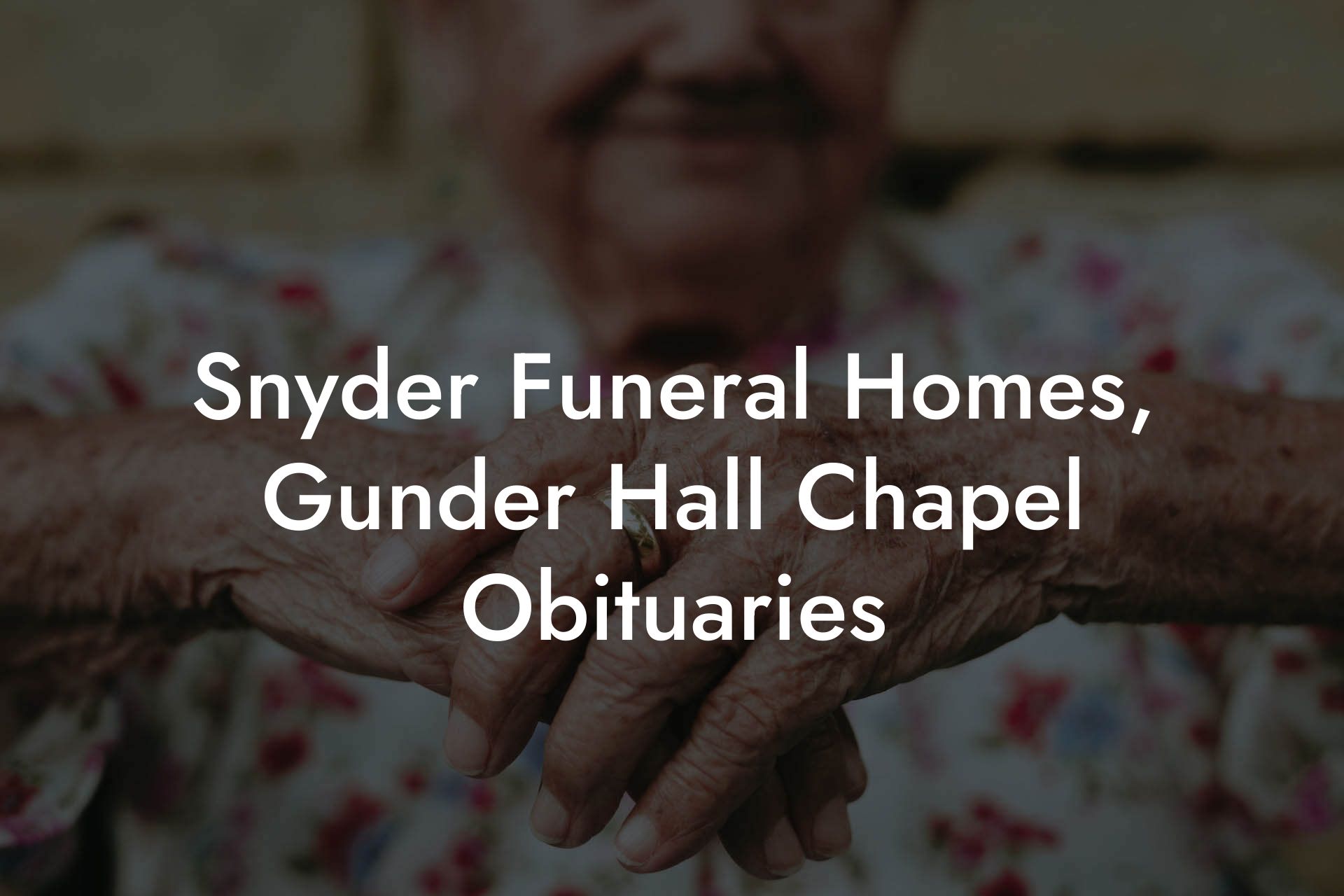 Snyder Funeral Homes, Gunder Hall Chapel Obituaries