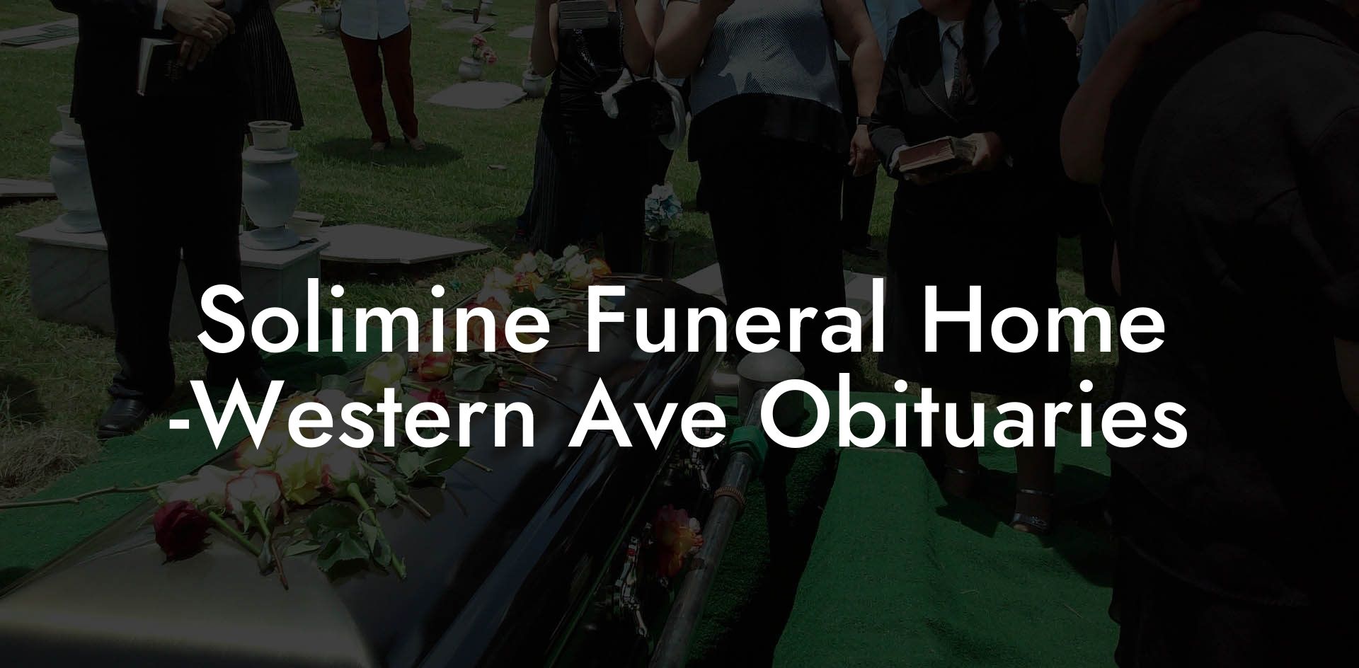 Solimine Funeral Home -Western Ave Obituaries