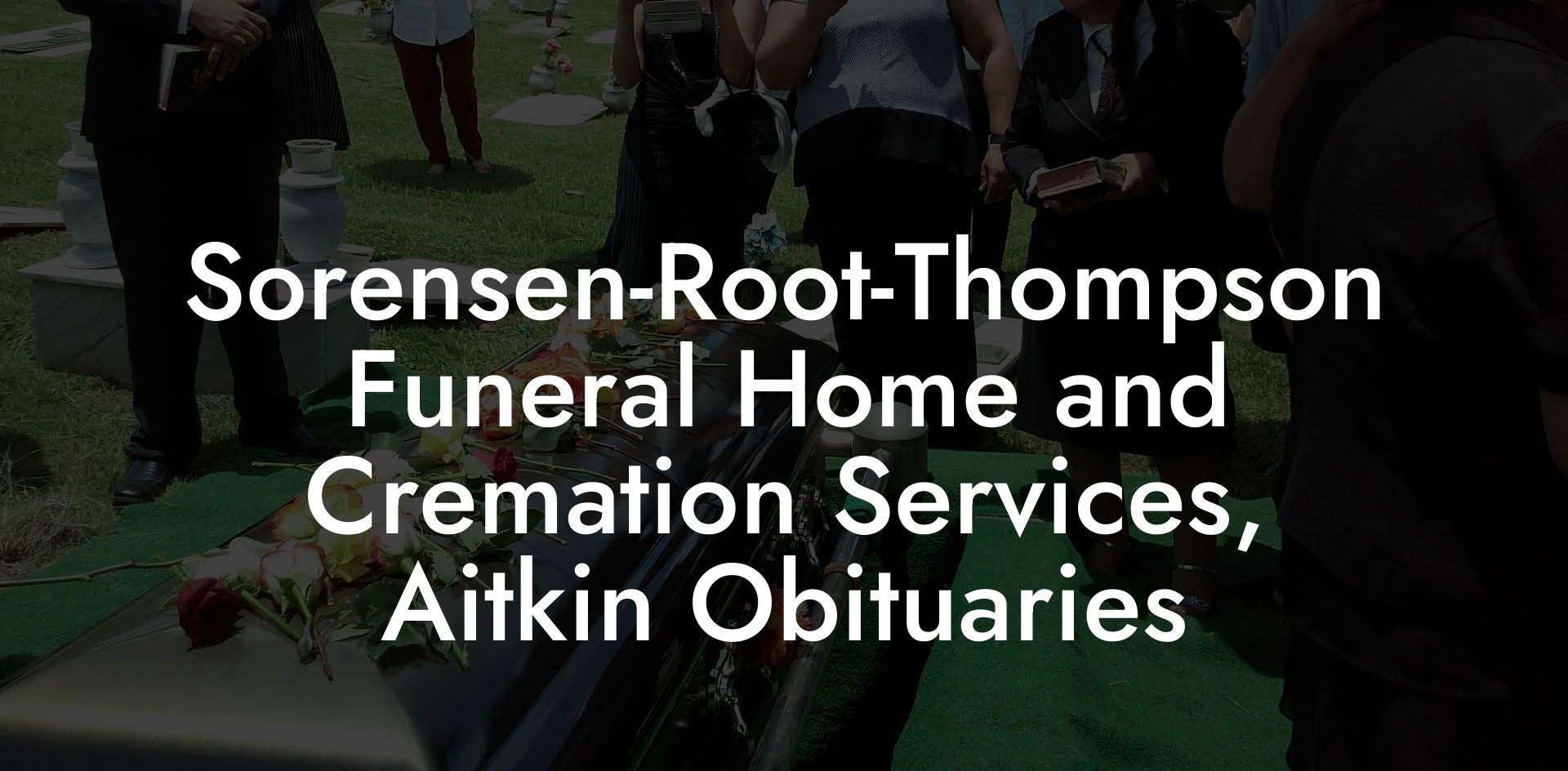 Sorensen-Root-Thompson Funeral Home and Cremation Services, Aitkin Obituaries