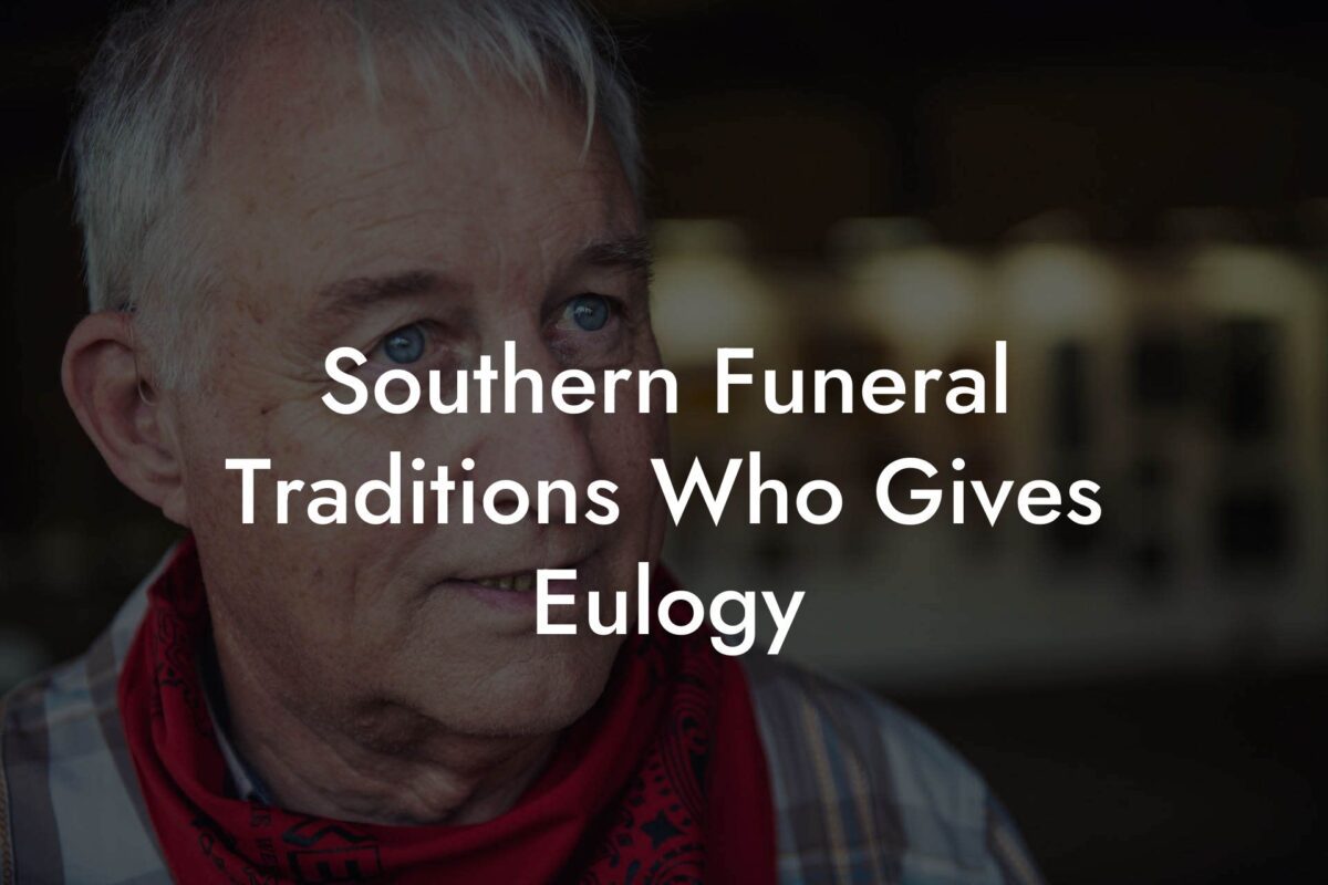 Southern Funeral Traditions Who Gives Eulogy