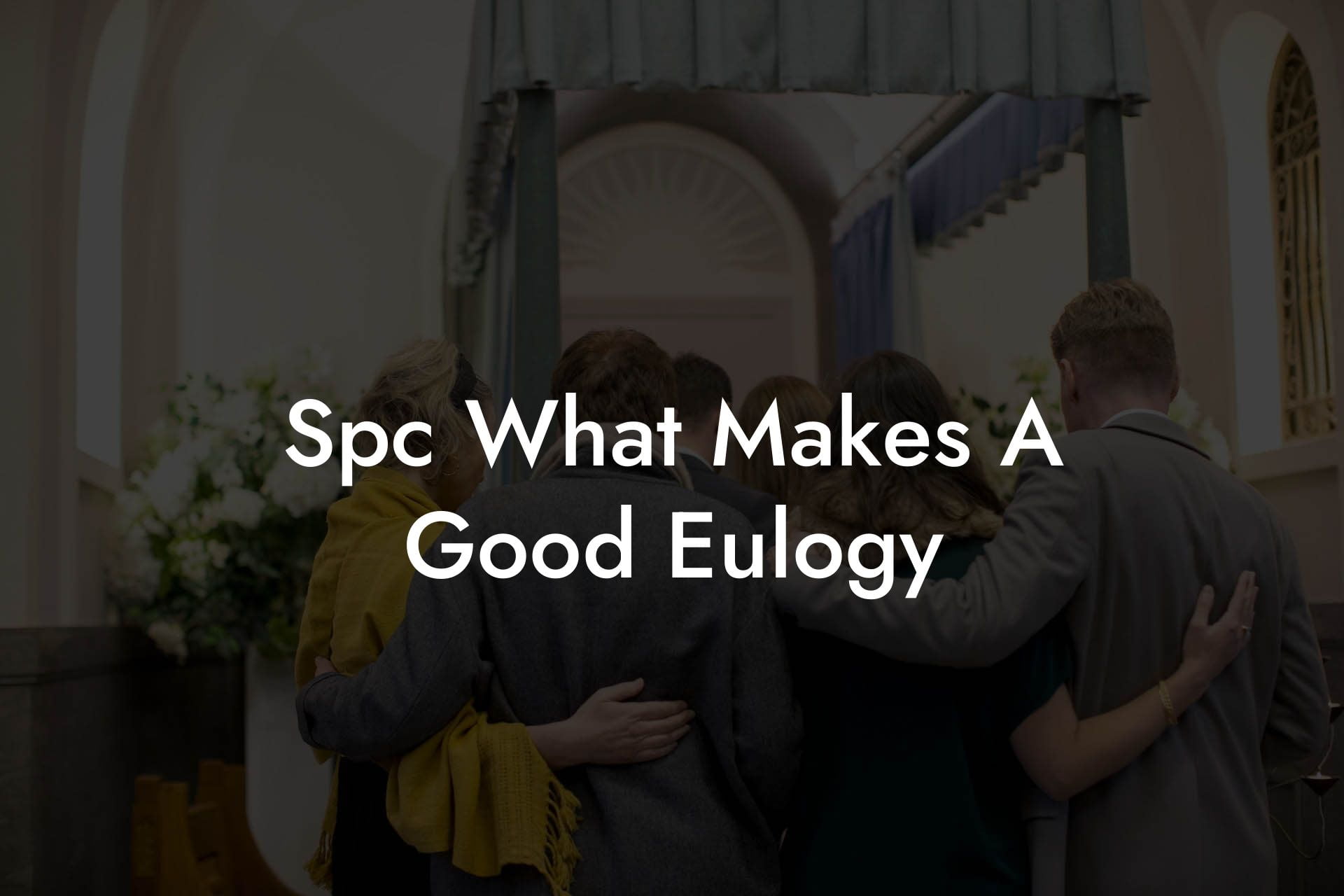 Spc What Makes A Good Eulogy