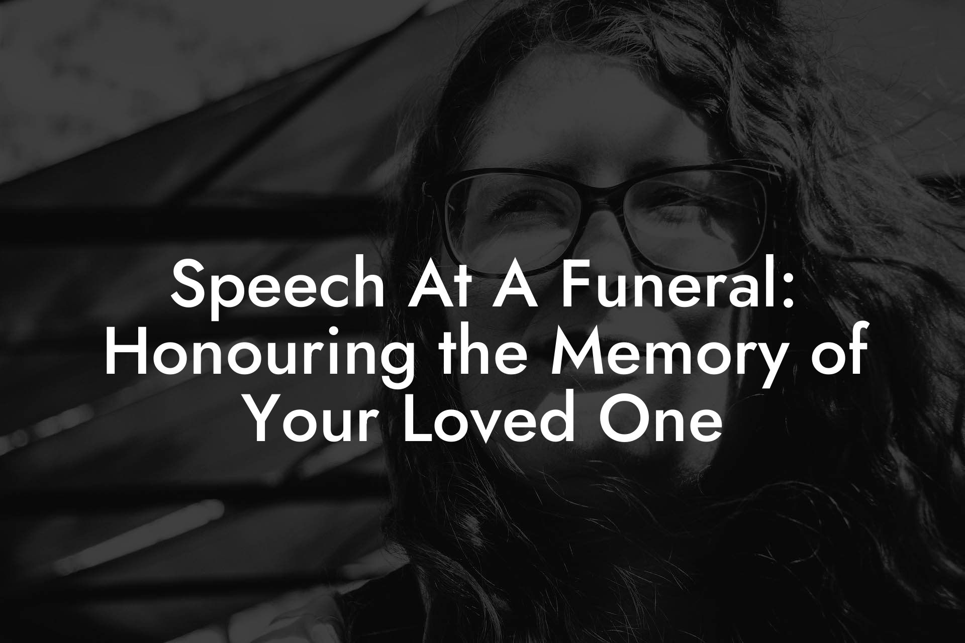 Speech At A Funeral: Honouring the Memory of Your Loved One