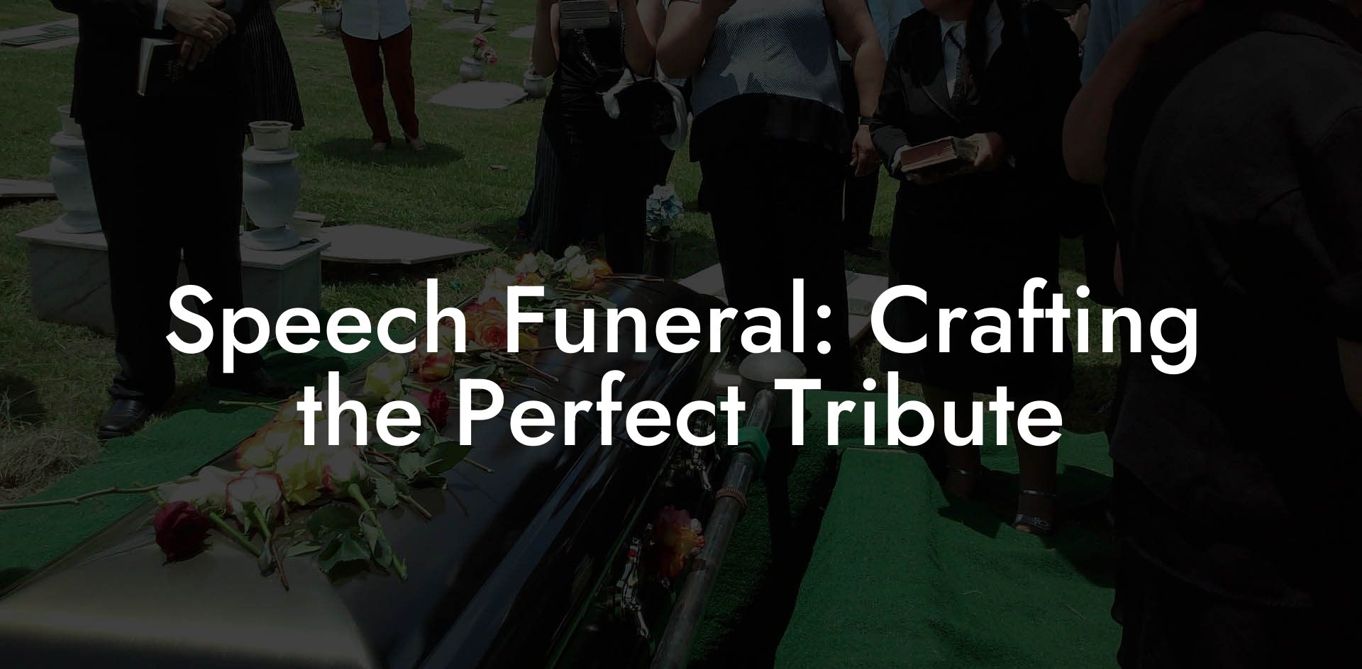 Speech Funeral: Crafting the Perfect Tribute