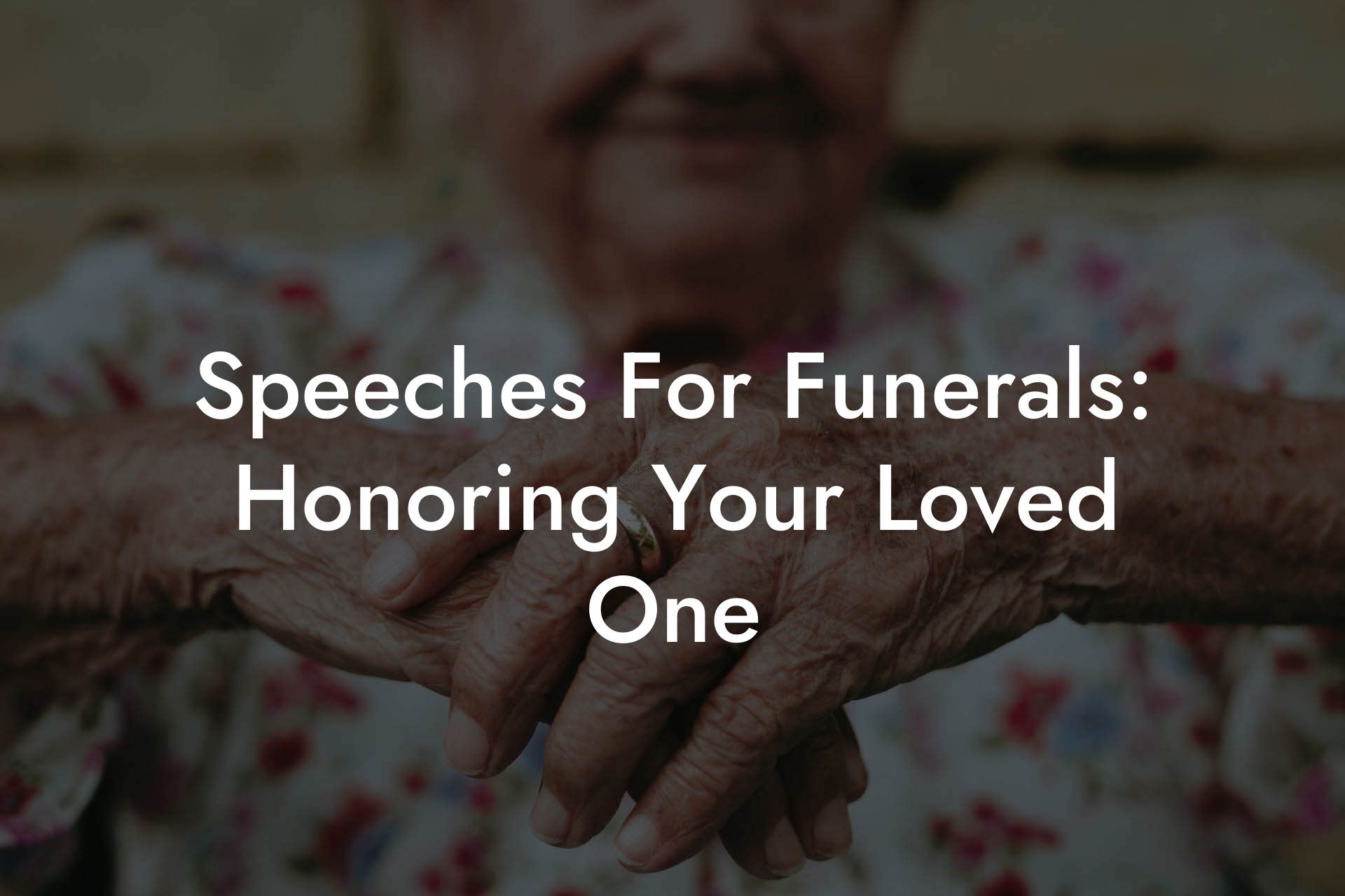 Speeches For Funerals: Honoring Your Loved One
