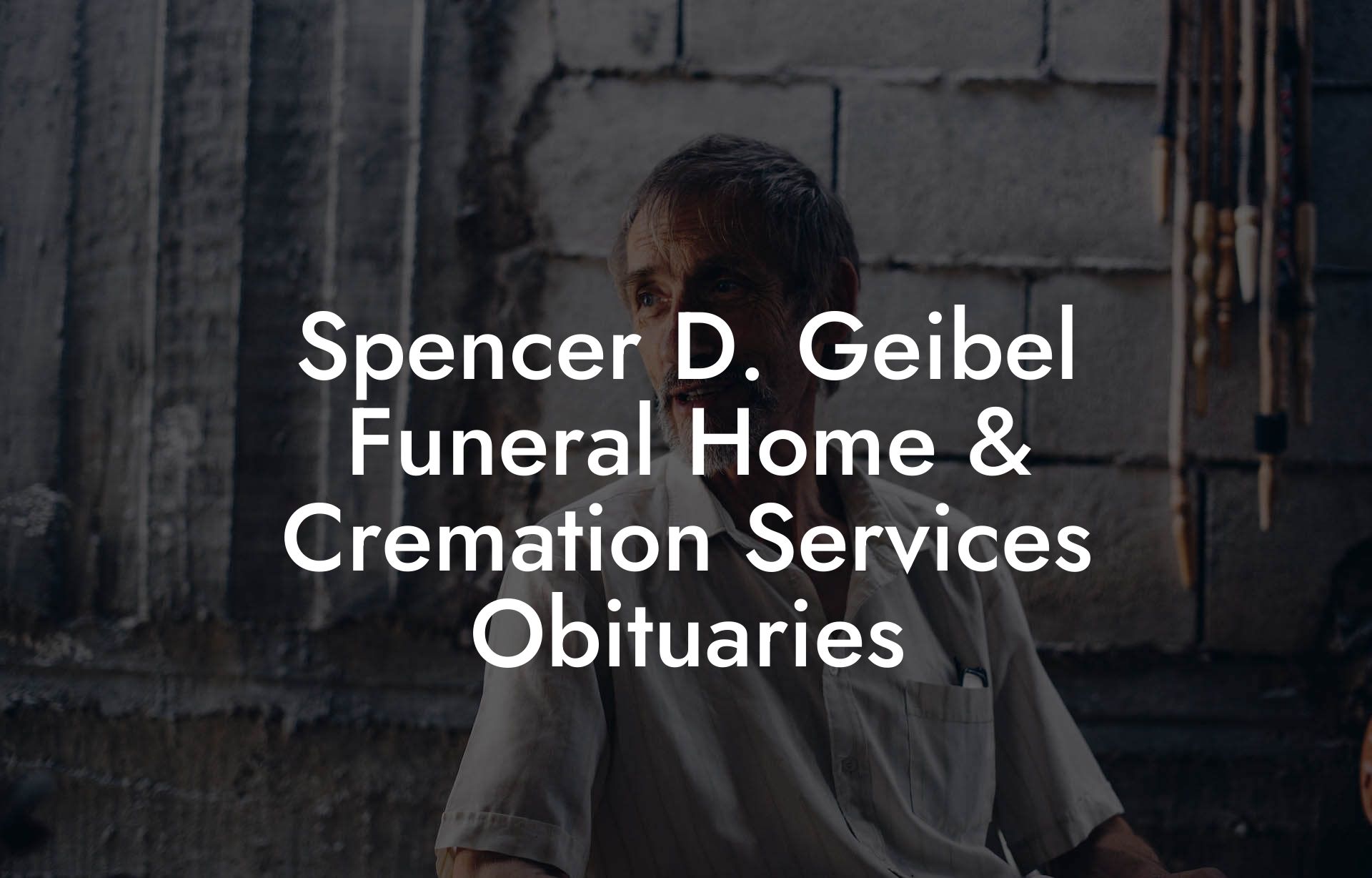 Spencer D. Geibel Funeral Home & Cremation Services Obituaries