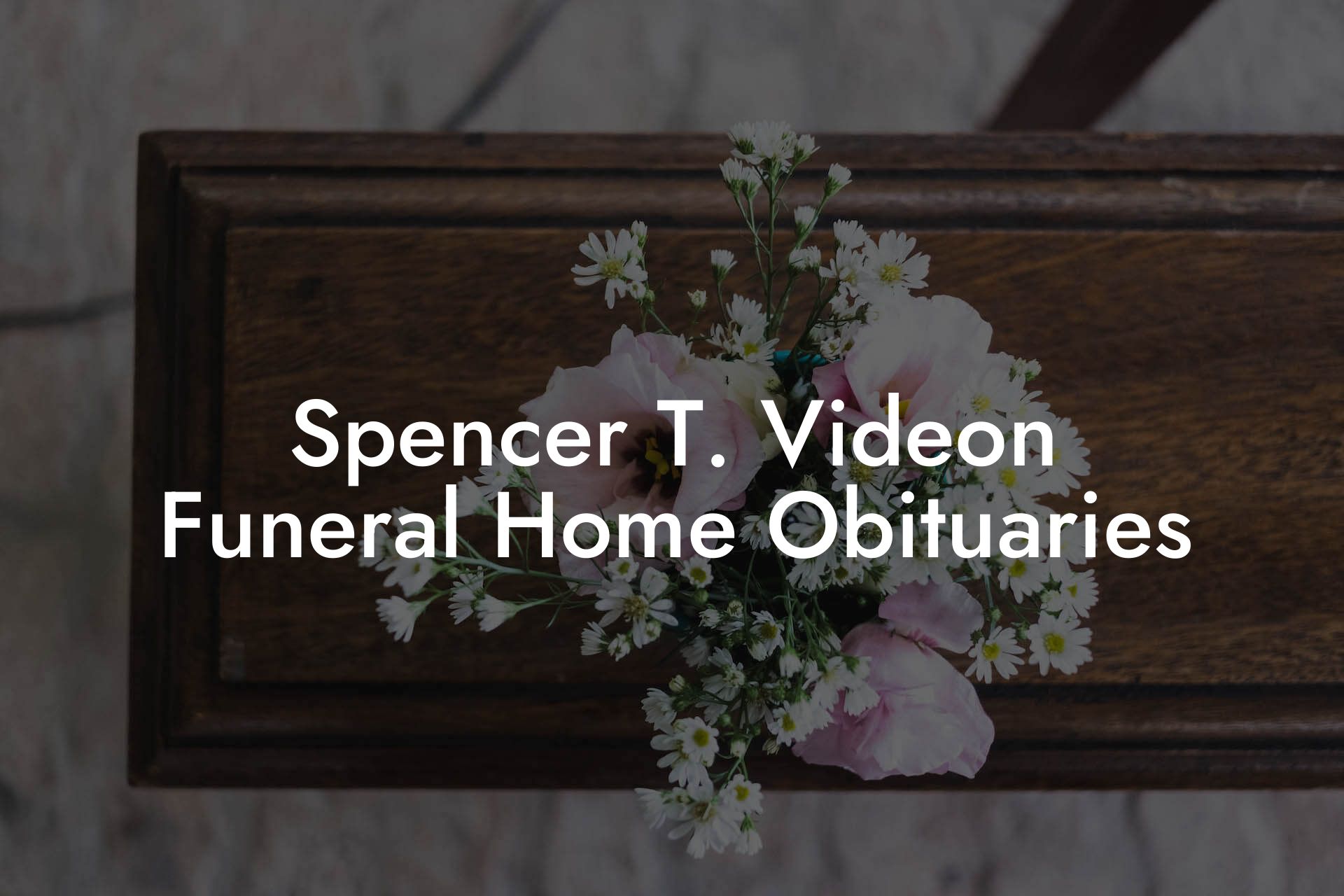 Spencer T. Videon Funeral Home Obituaries