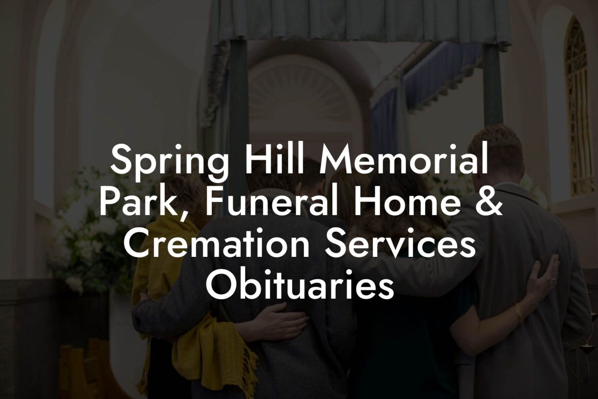 Spring Hill Memorial Park, Funeral Home & Cremation Services Obituaries