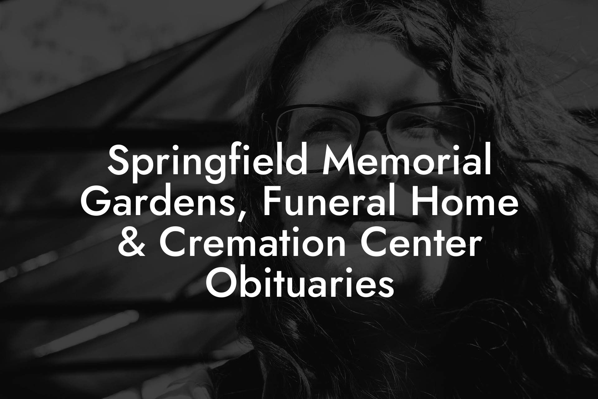 Springfield Memorial Gardens, Funeral Home & Cremation Center Obituaries