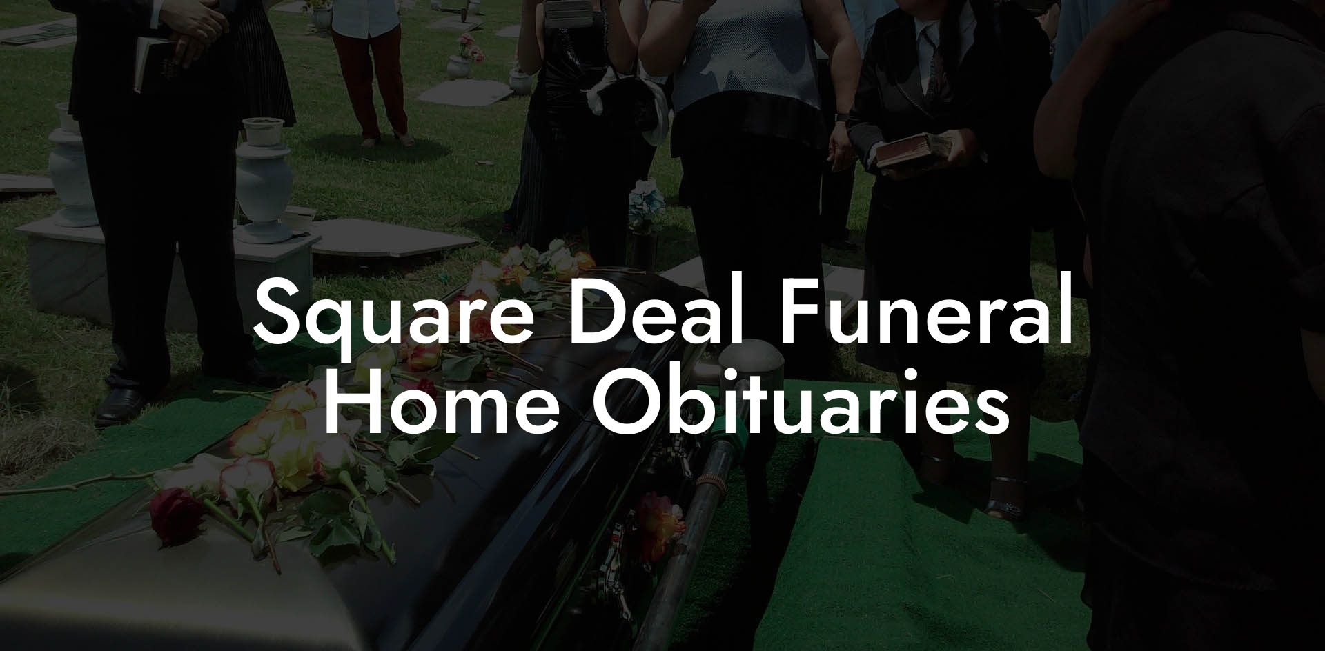Square Deal Funeral Home Obituaries