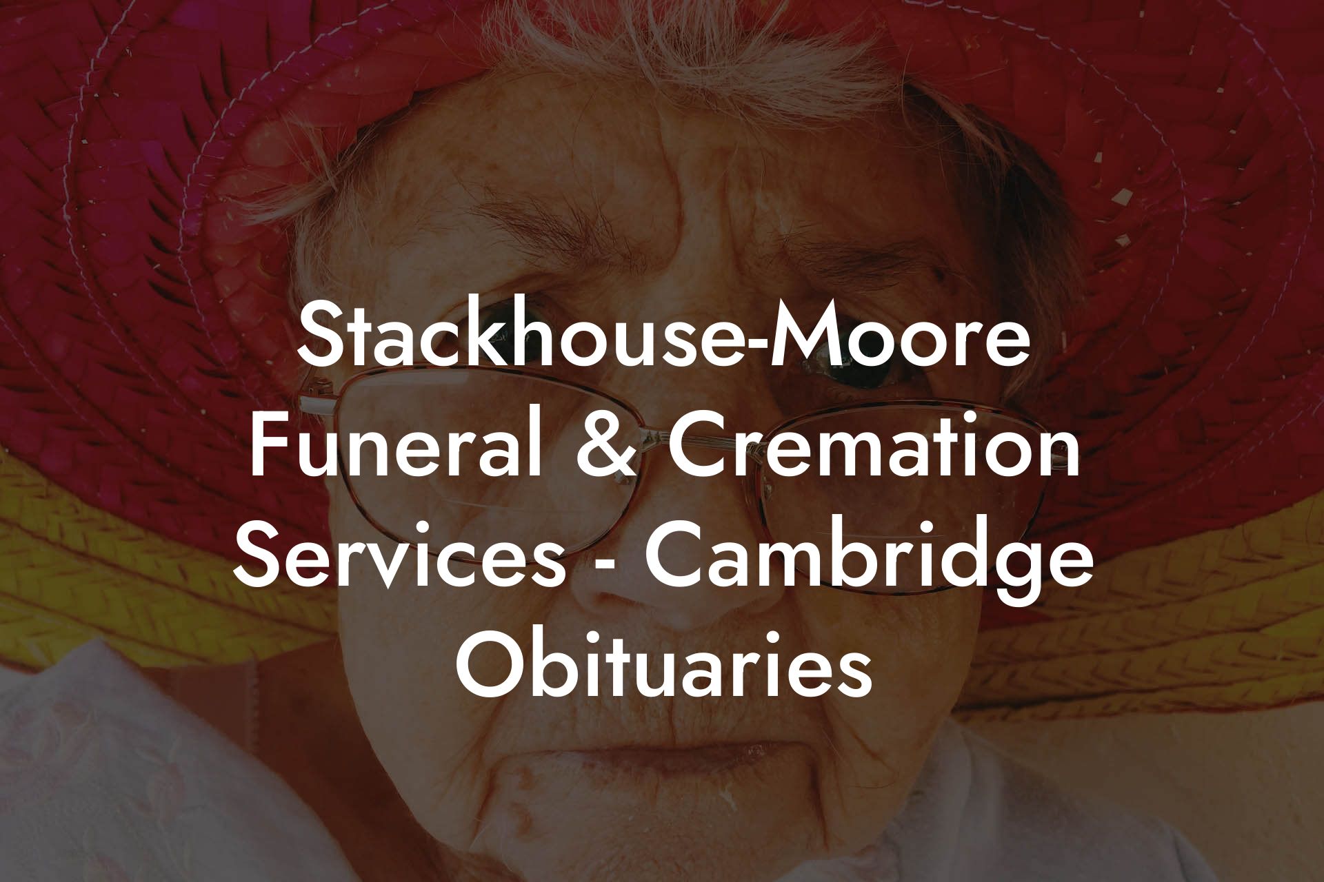 Stackhouse-Moore Funeral & Cremation Services - Cambridge Obituaries
