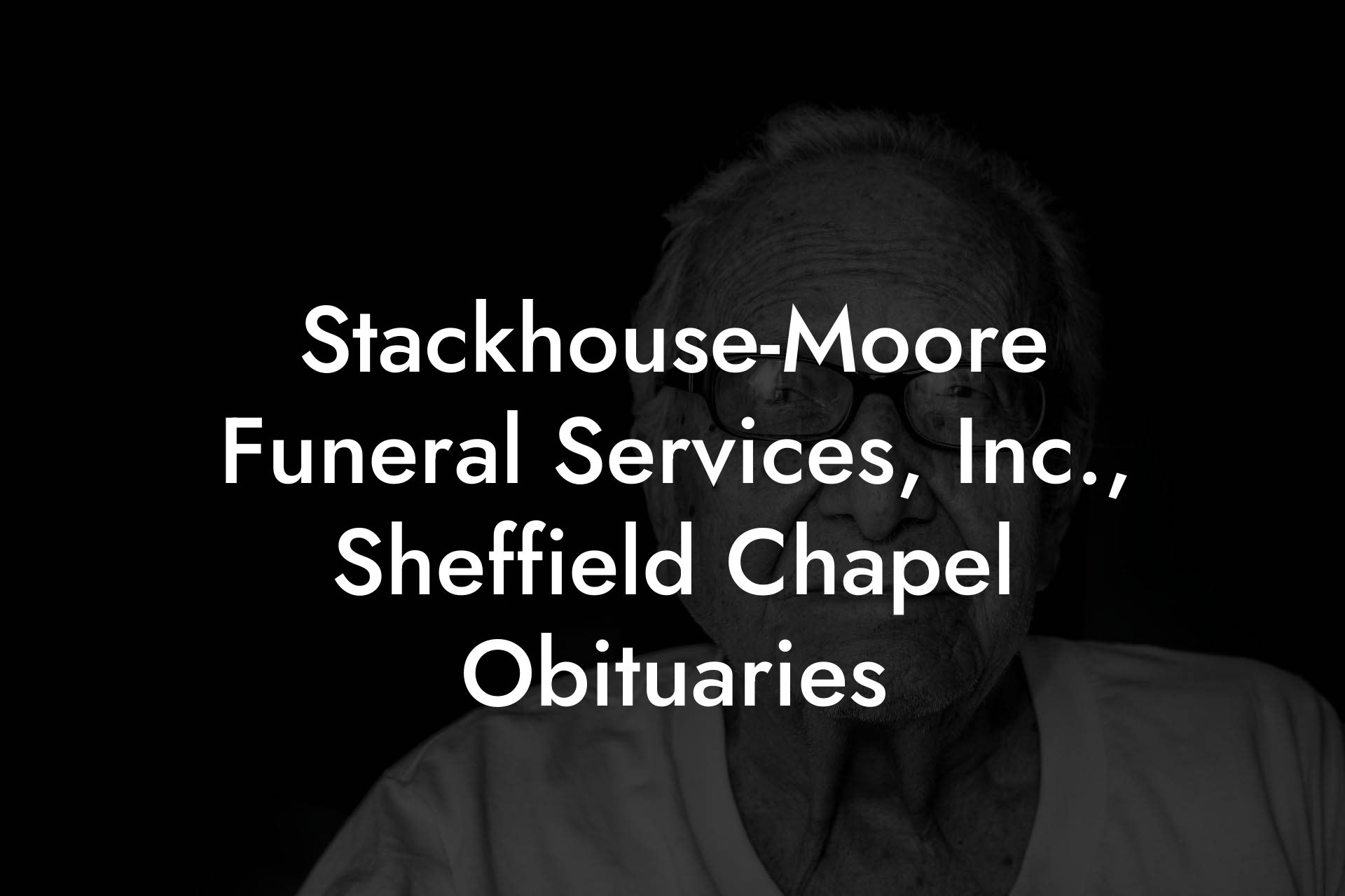Stackhouse-Moore Funeral Services, Inc., Sheffield Chapel Obituaries