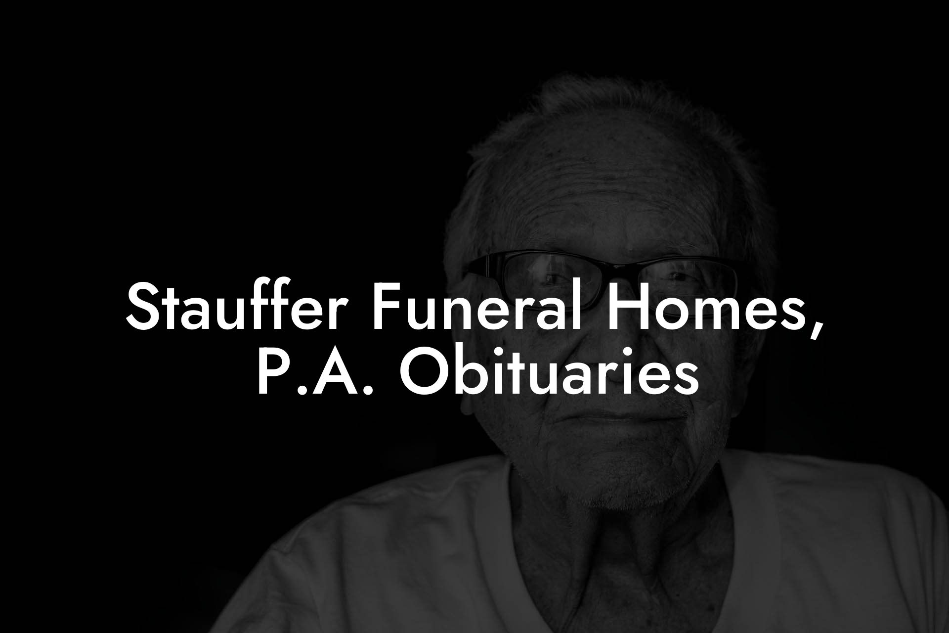 Stauffer Funeral Homes, P.A. Obituaries