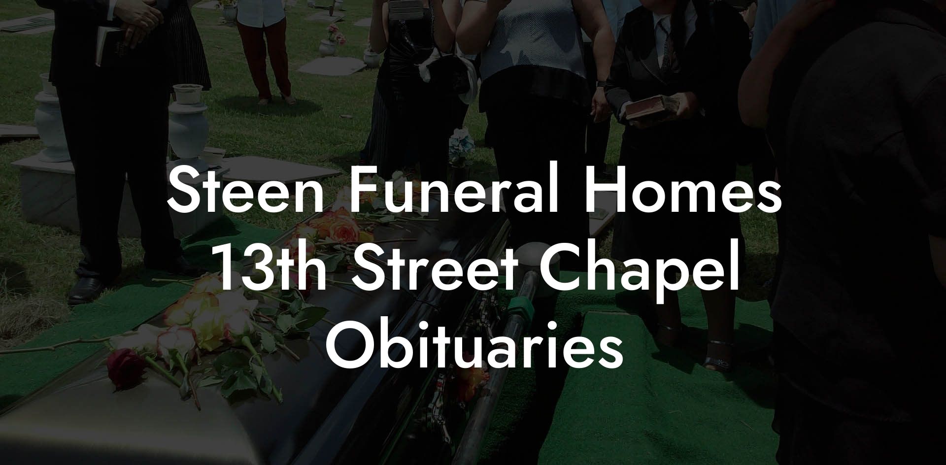 Steen Funeral Homes 13th Street Chapel Obituaries