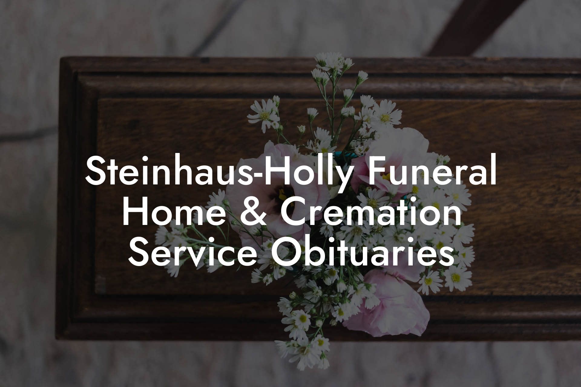 Steinhaus-Holly Funeral Home & Cremation Service Obituaries