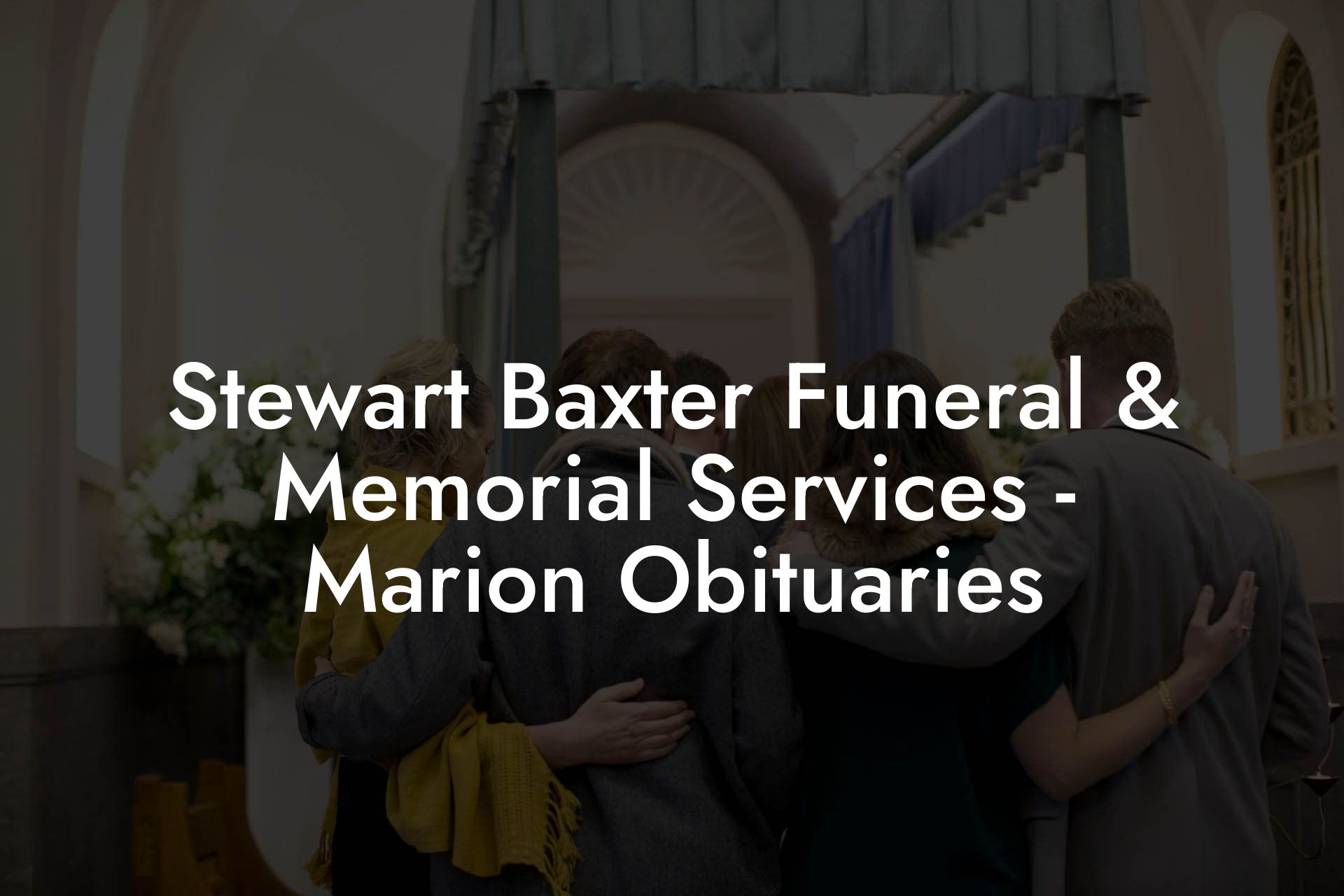 Stewart Baxter Funeral & Memorial Services - Marion Obituaries