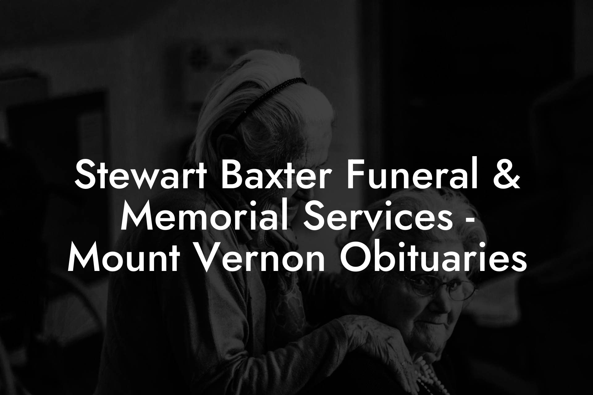 Stewart Baxter Funeral & Memorial Services - Mount Vernon Obituaries