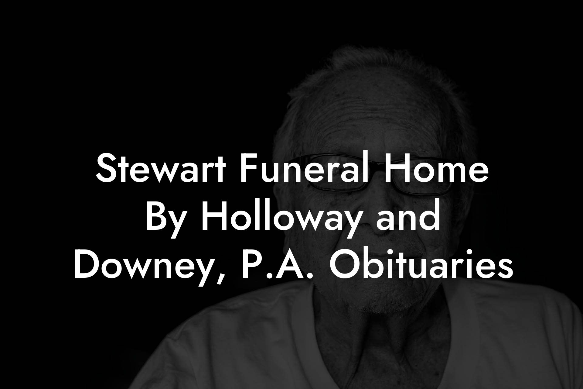 Stewart Funeral Home By Holloway and Downey, P.A. Obituaries