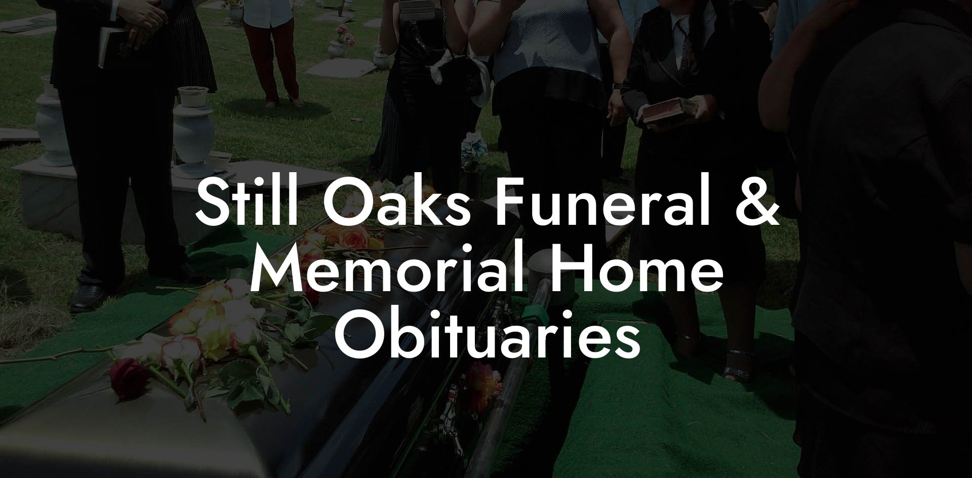 Still Oaks Funeral & Memorial Home Obituaries
